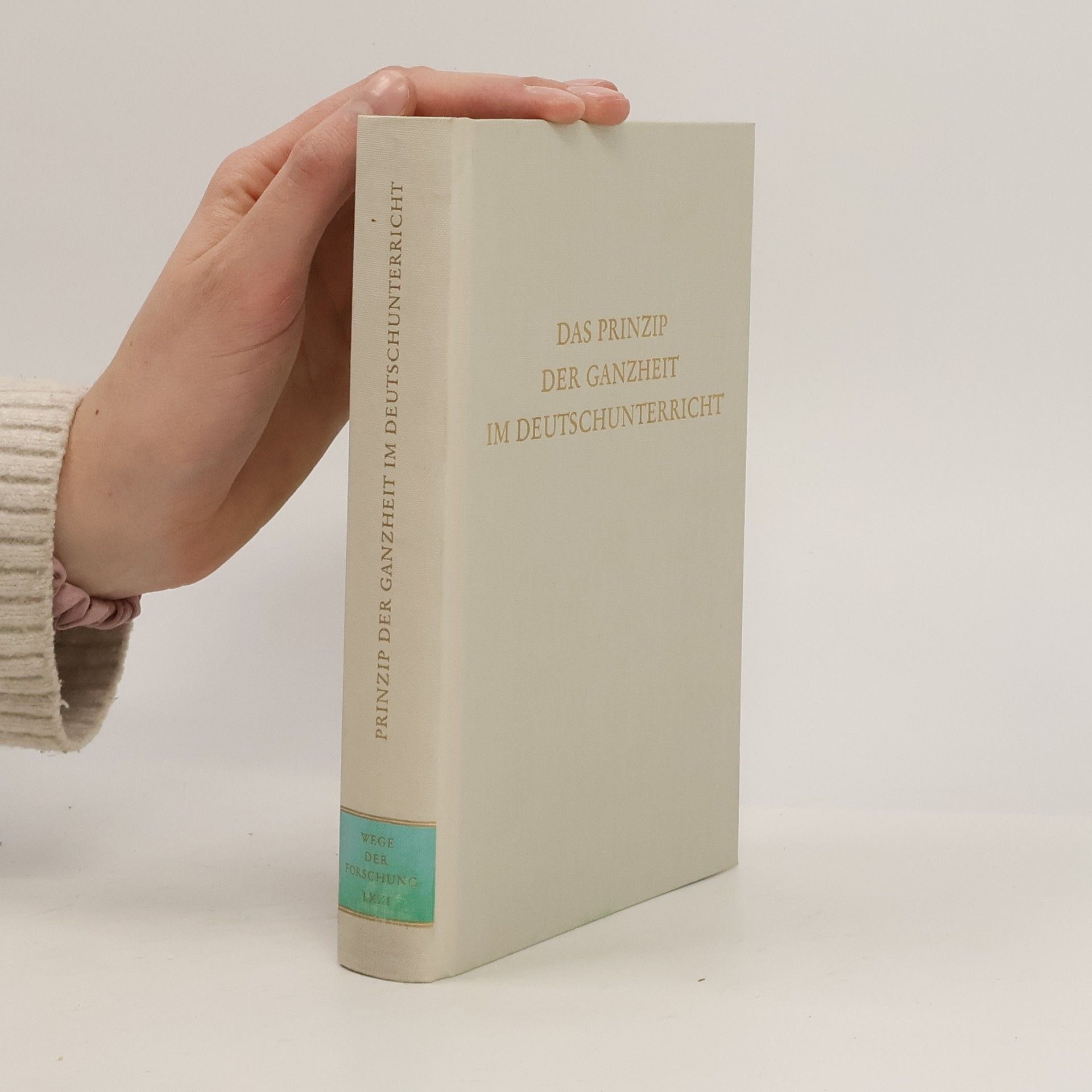Erich Weisser Das Prinzip der Ganzheit im Deutschunterricht
