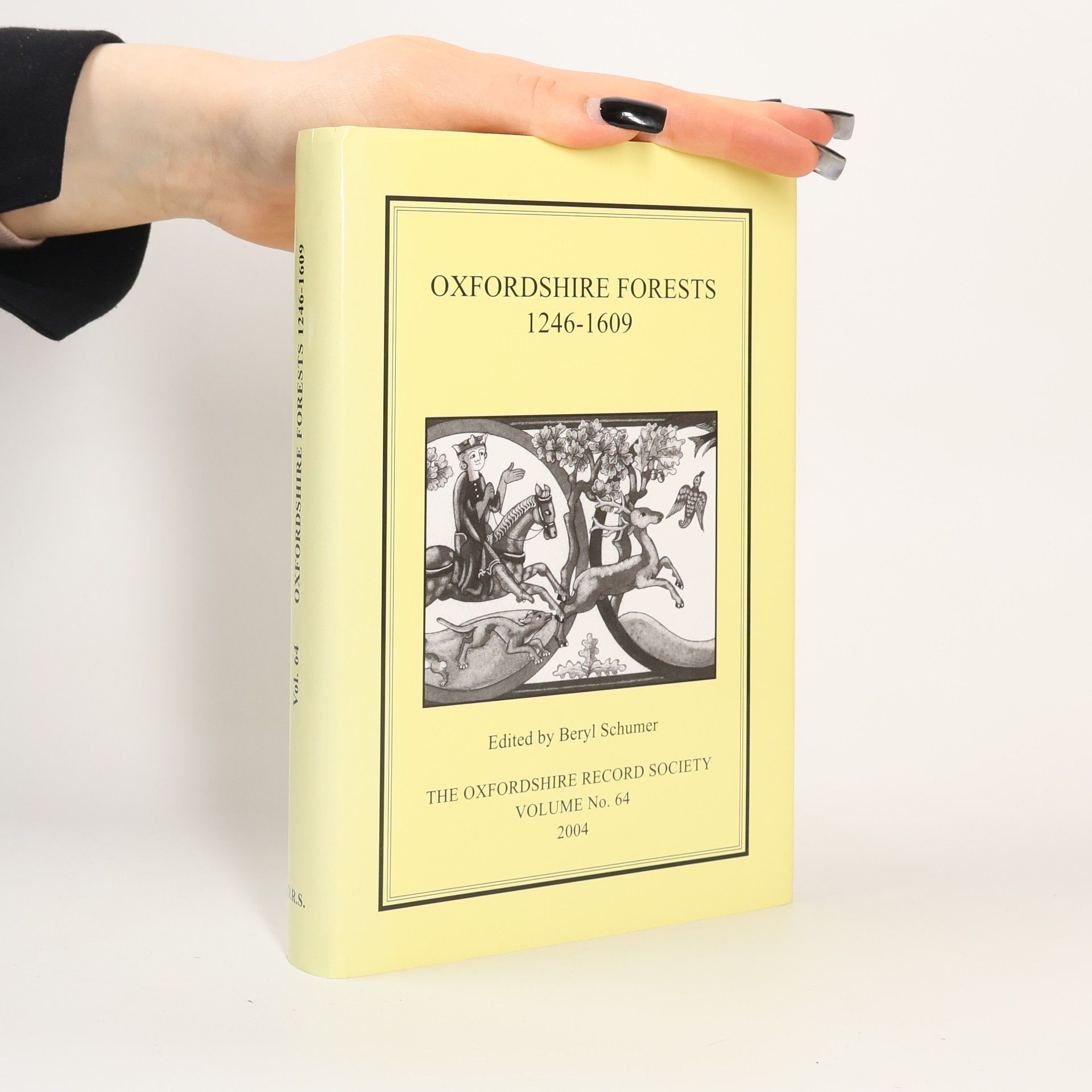 Beryl Schumer The Oxfordshire Record Society: Oxfordshire Forests 1246-1609