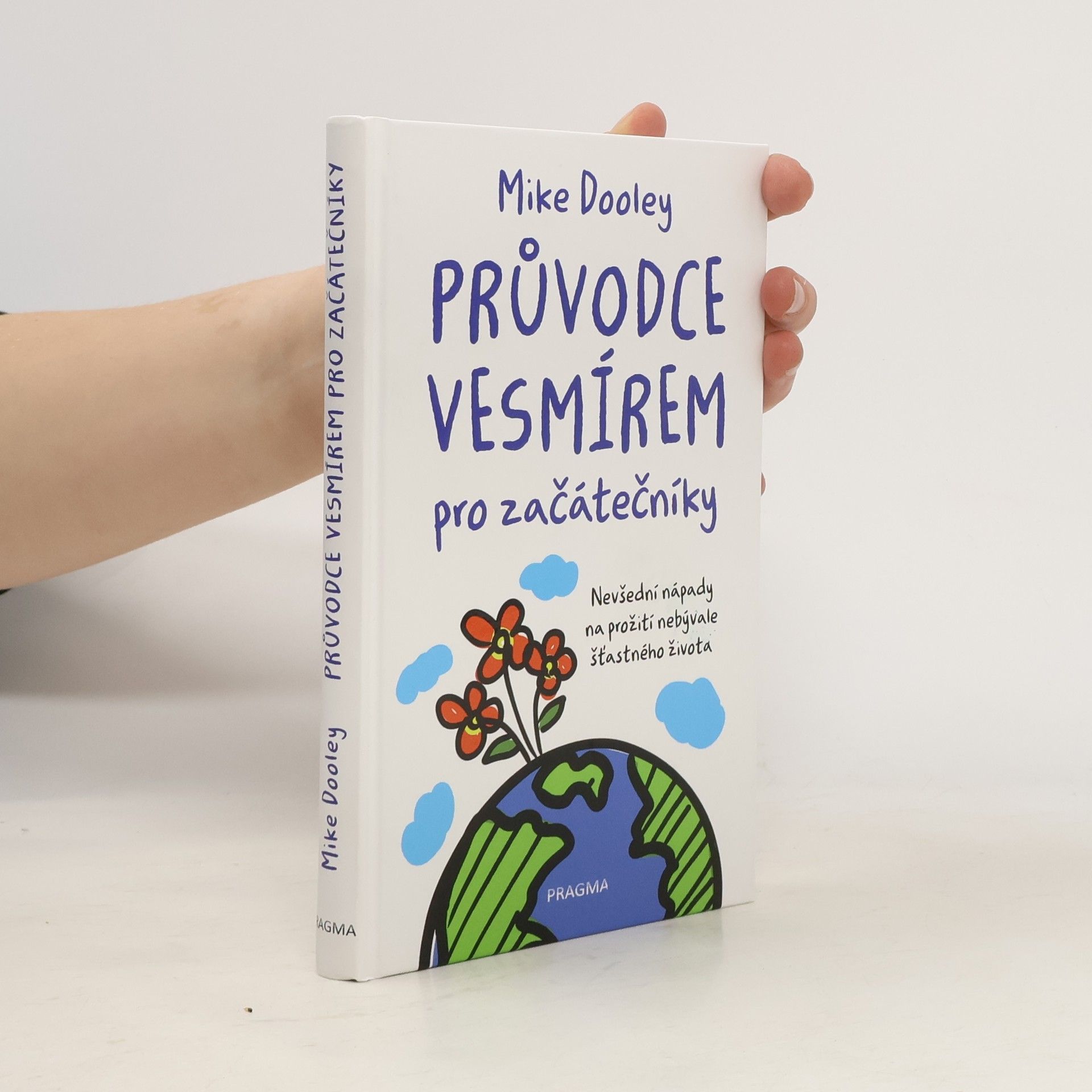 Mike Dooley Průvodce vesmírem pro začátečníky: Nevšední nápady na prožití nebývale šťastného života