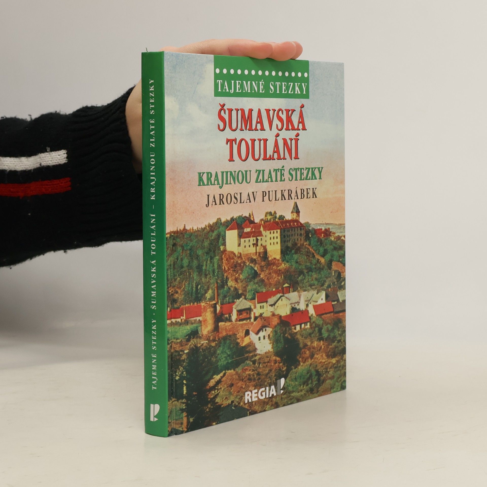 Jaroslav Pulkrábek Šumavská toulání krajinou Zlaté stezky