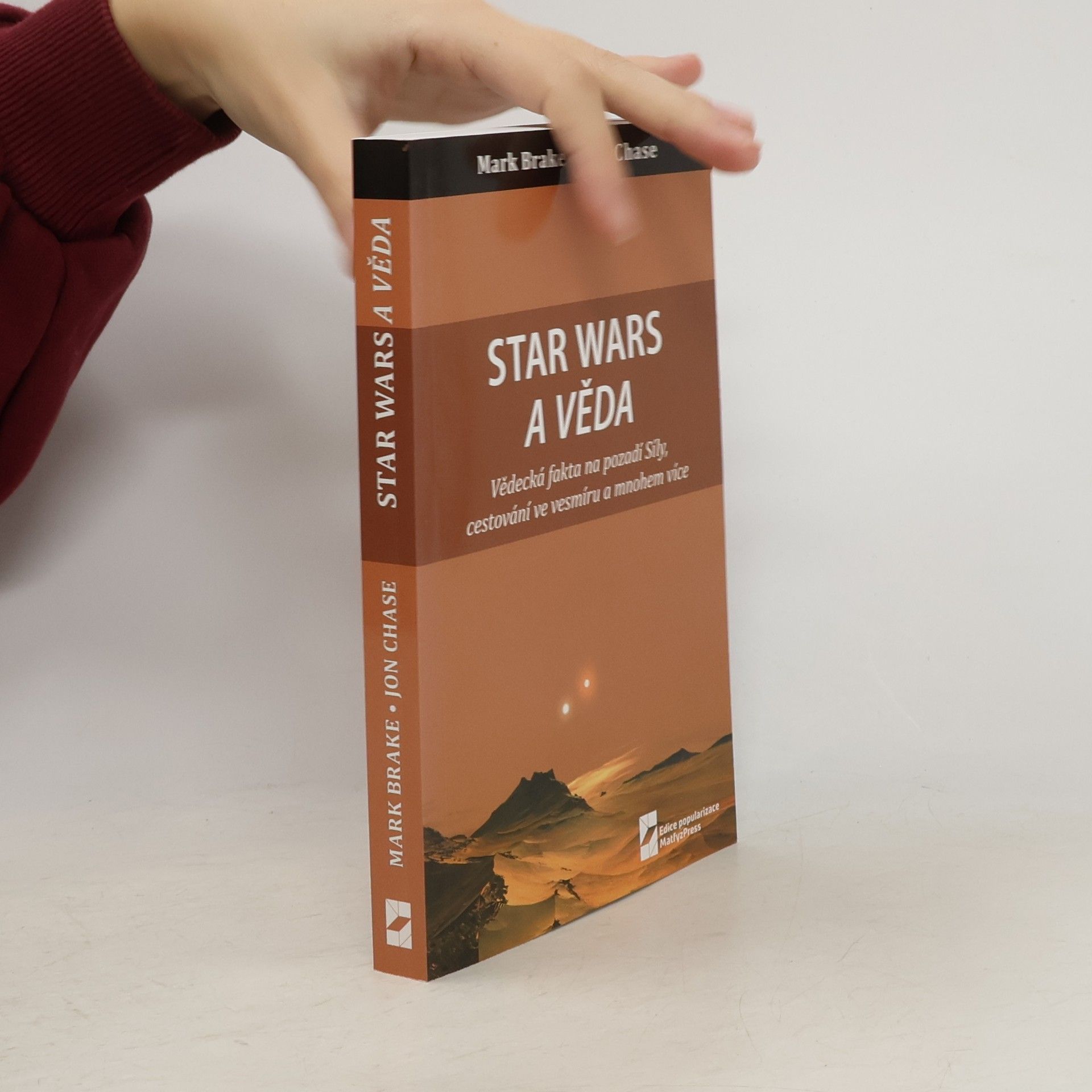 Mark Brake Star Wars a věda : vědecká fakta na pozadí Síly, cestování ve vesmíru a mnohem více