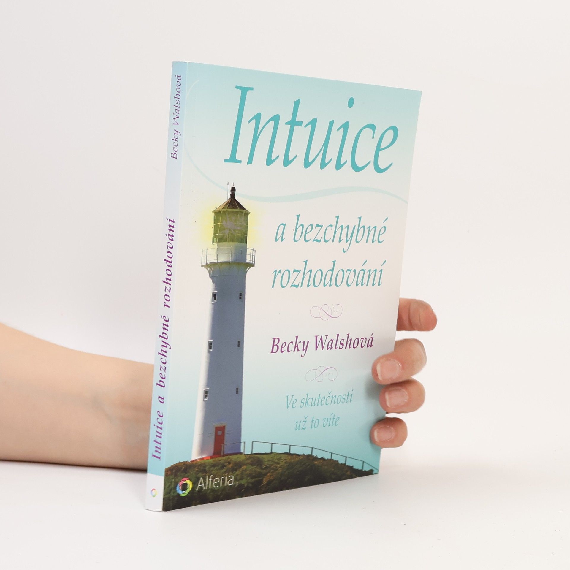 Becky Walsh Intuice a bezchybné rozhodování. Ve skutečnosti už to víte