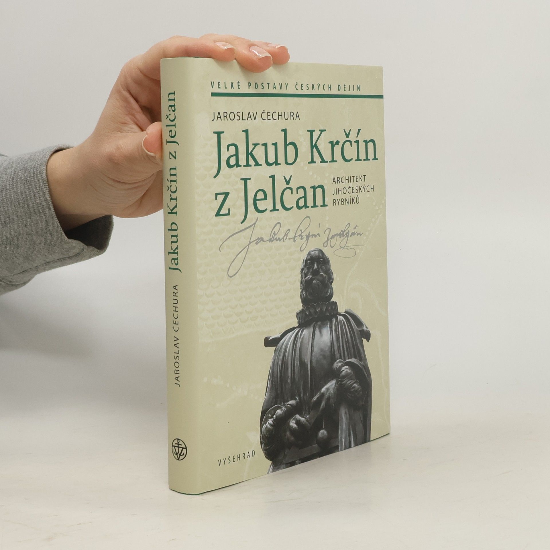 Jaroslav Čechura Jakub Krčín z Jelčan: Architekt jihočeských rybníků
