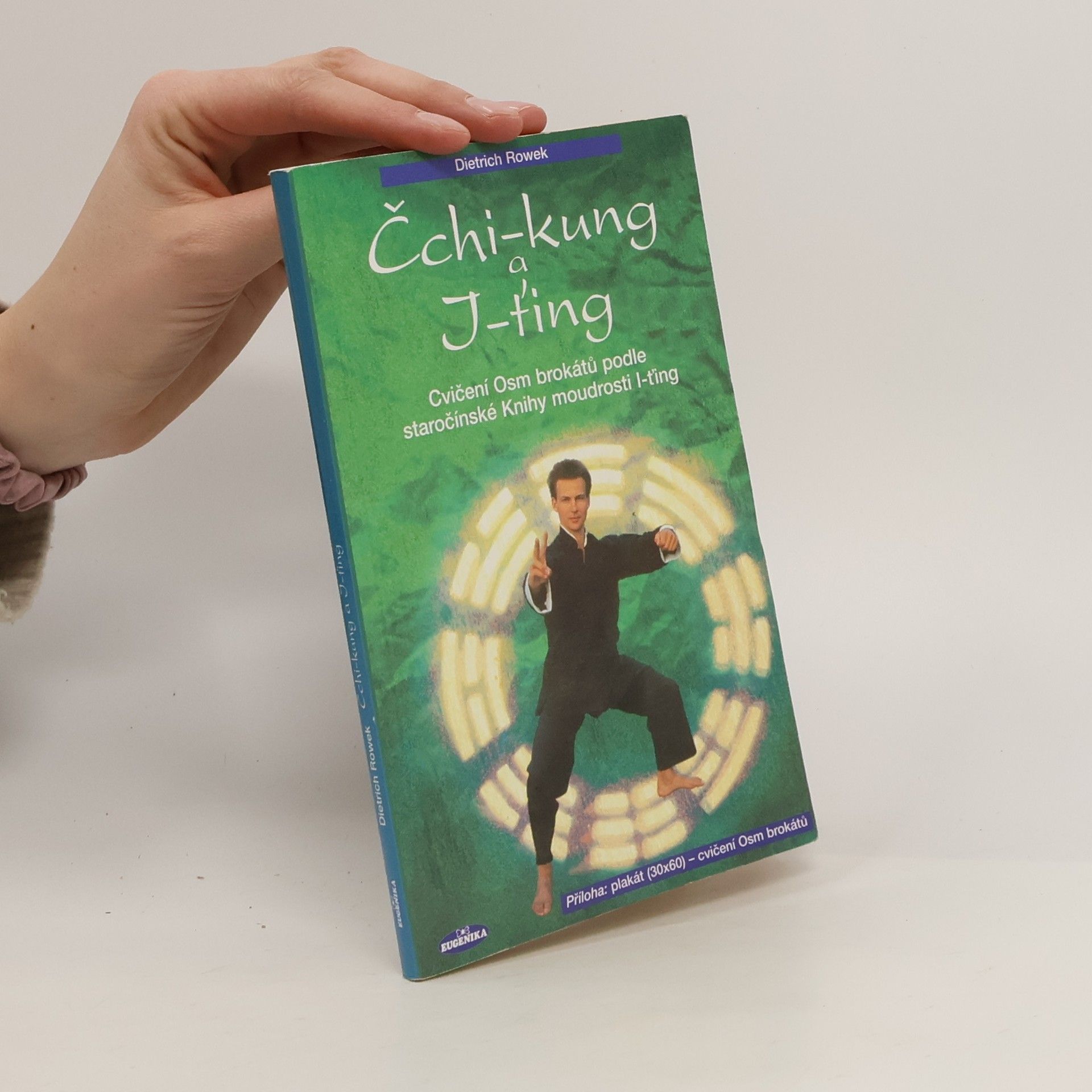 Dietrich Rowek Čchi-kung a I-ťing: Cvičení Osm brokátů podle staročínské knihy moudrosti I-ťing (vč. plakátu)