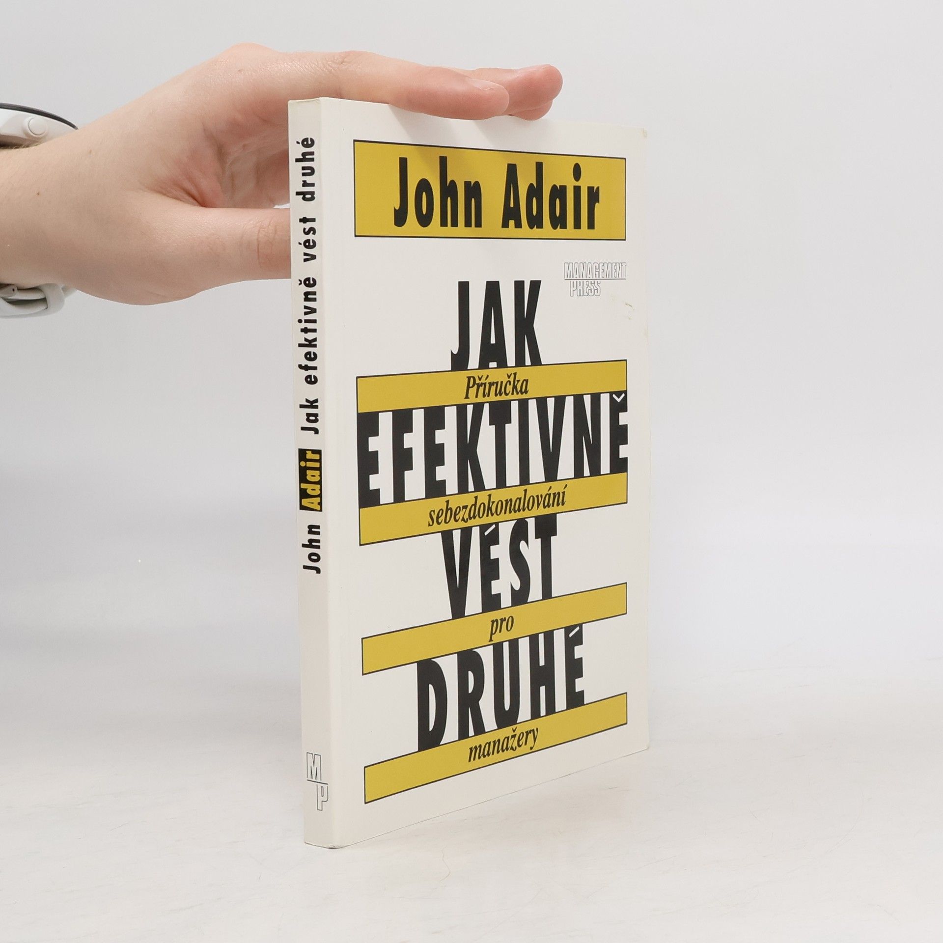John Eric Adair Jak efektivně vést druhé : Příručka sebezdokonalování pro manažery