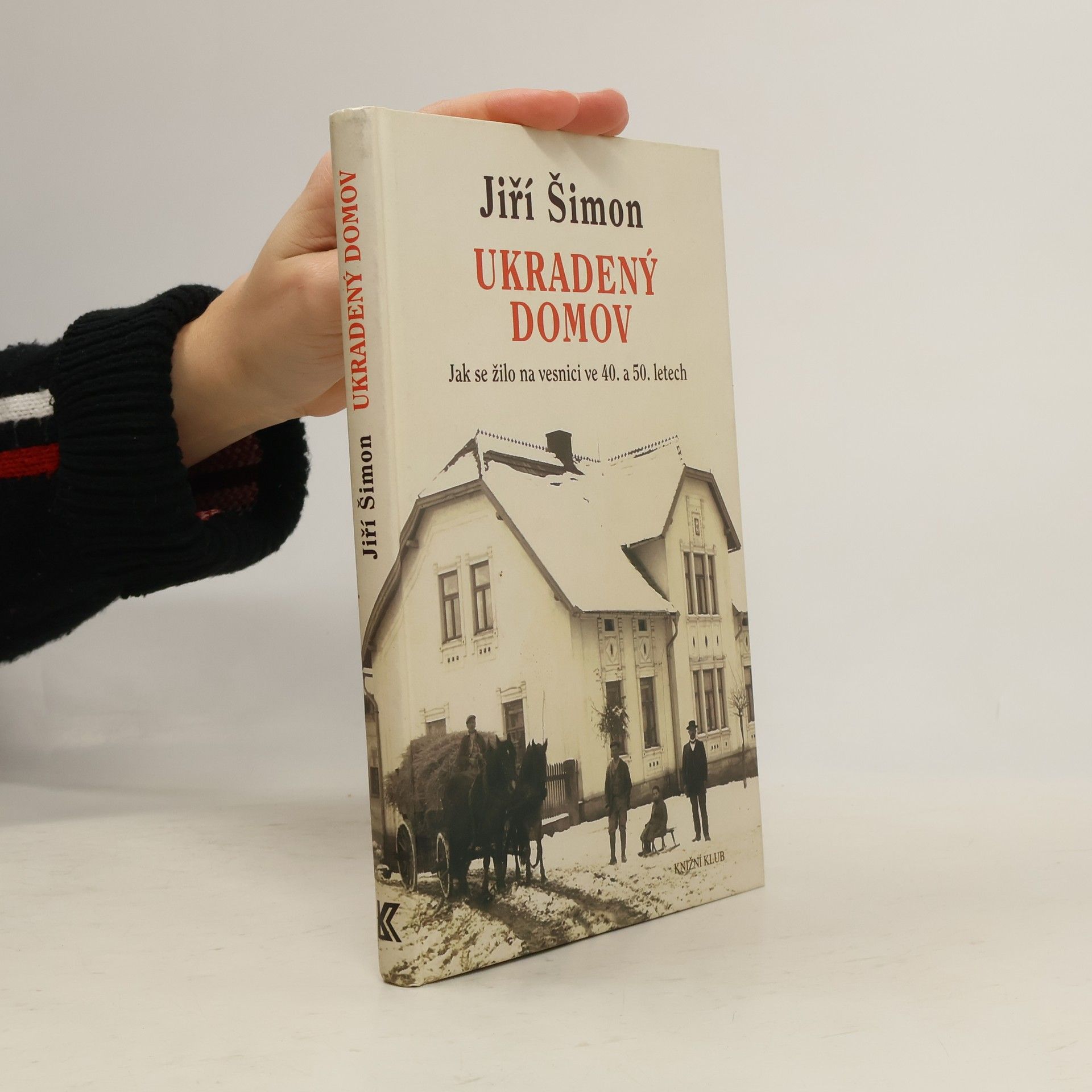 Jiří Šimon Ukradený domov. Jak se žilo na vesnici ve 40. a 50. letech
