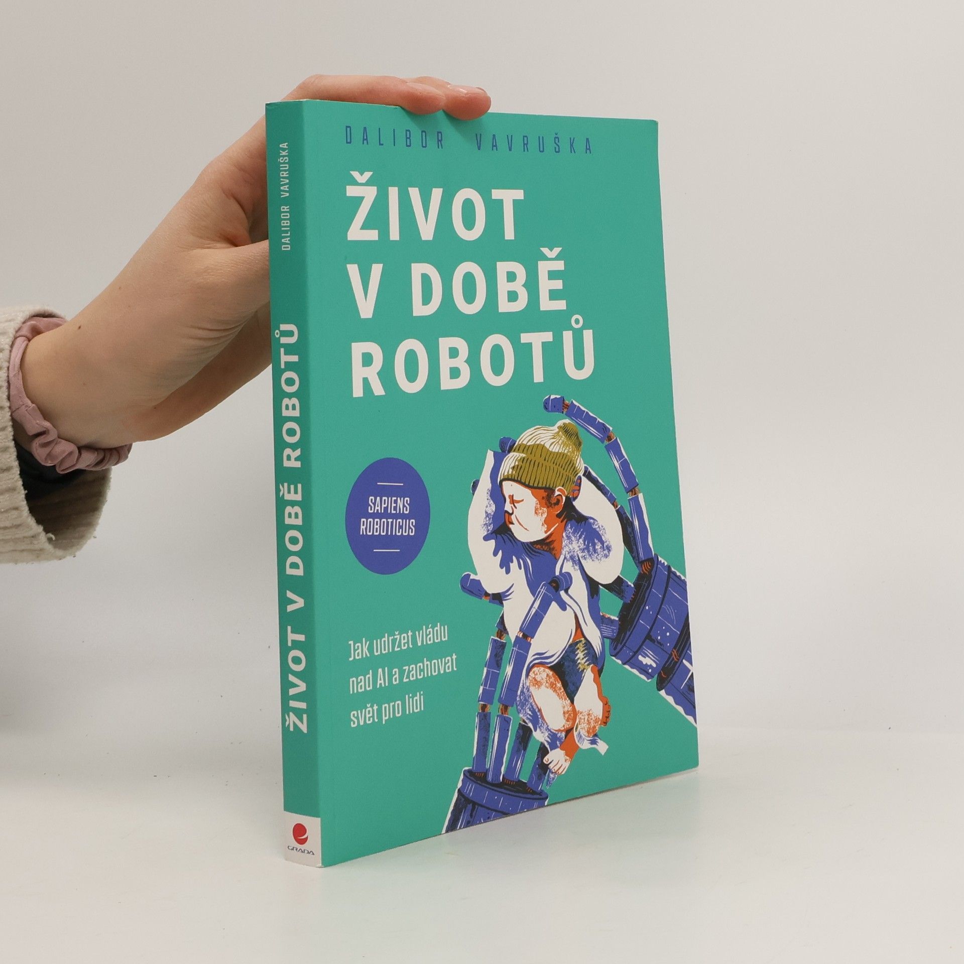 Vavruška Dalibor Život v době robotů - Jak udržet vládu nad AI a zachovat svět pro lidi