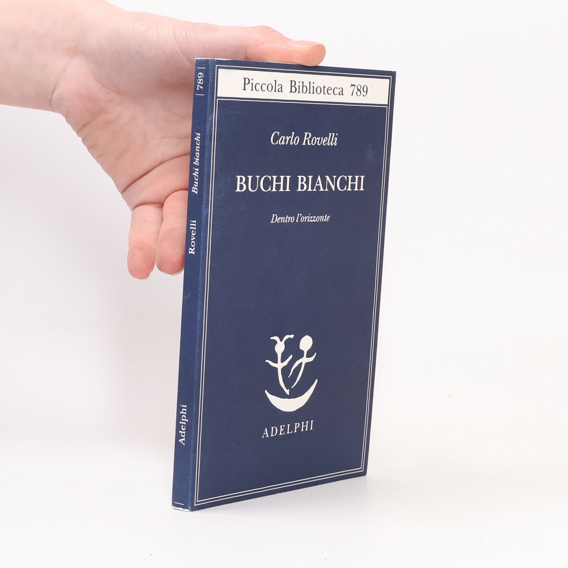 Carlo Rovelli Piccola Biblioteca - 789: Buchi bianchi