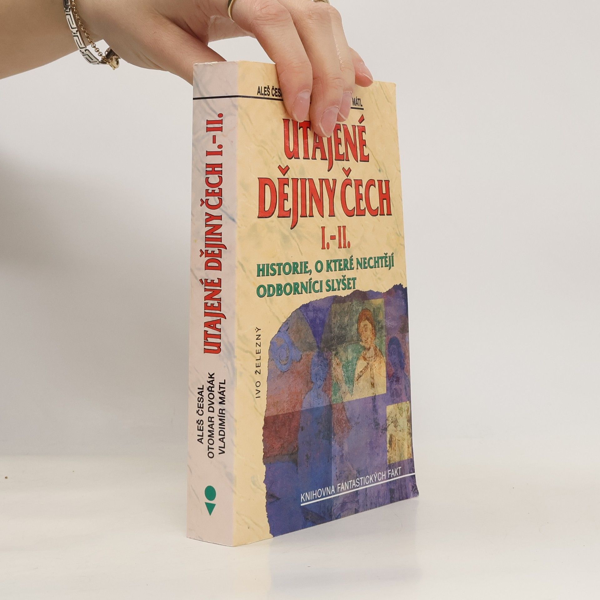 Utajené dějiny Čech I.-II. : historie, o které nechtějí odborníci slyšet