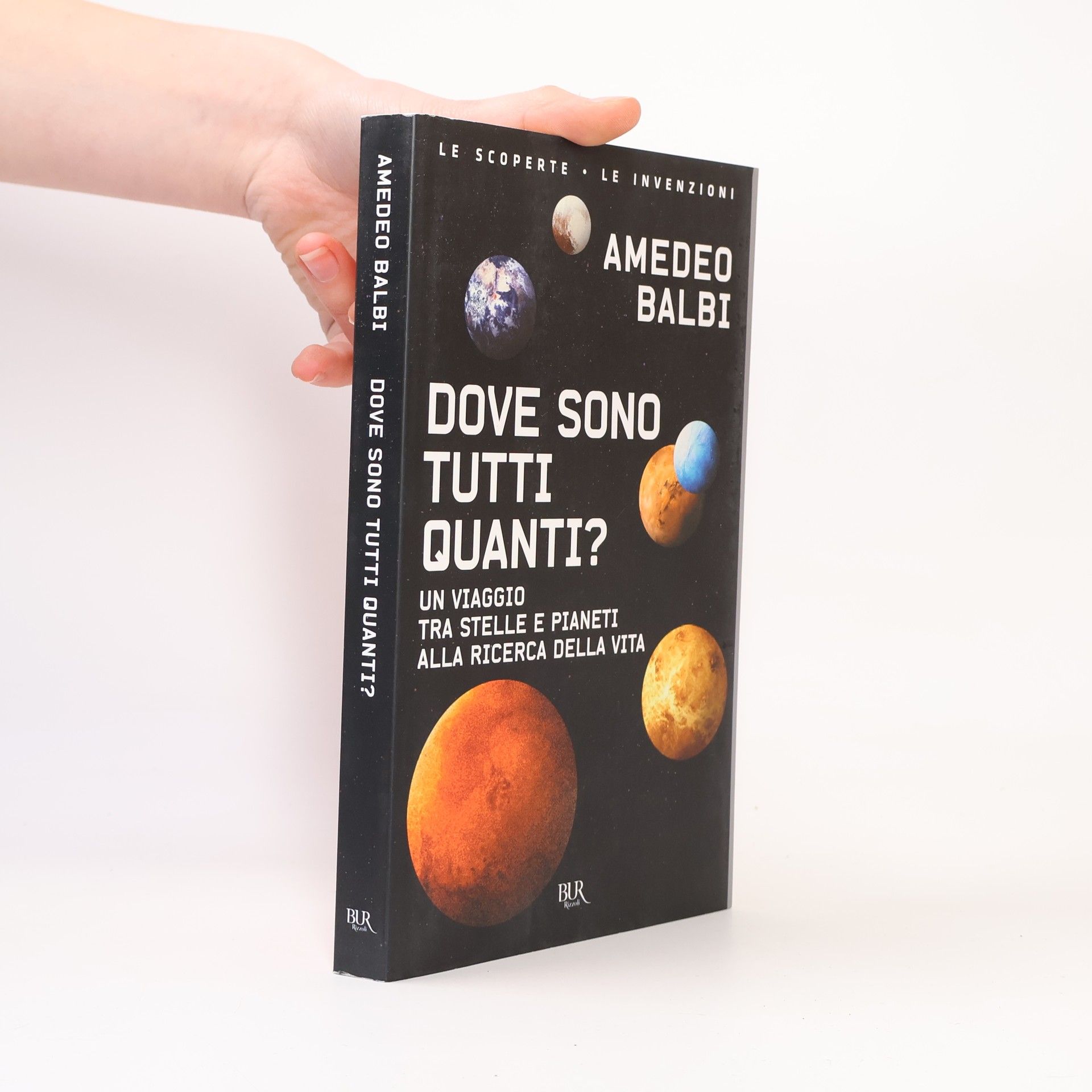 Amedeo Balbi Le scoperte, le invenzioni: Dove sono tutti quanti? Un viaggio tra stelle e pianeti alla ricerca della vita