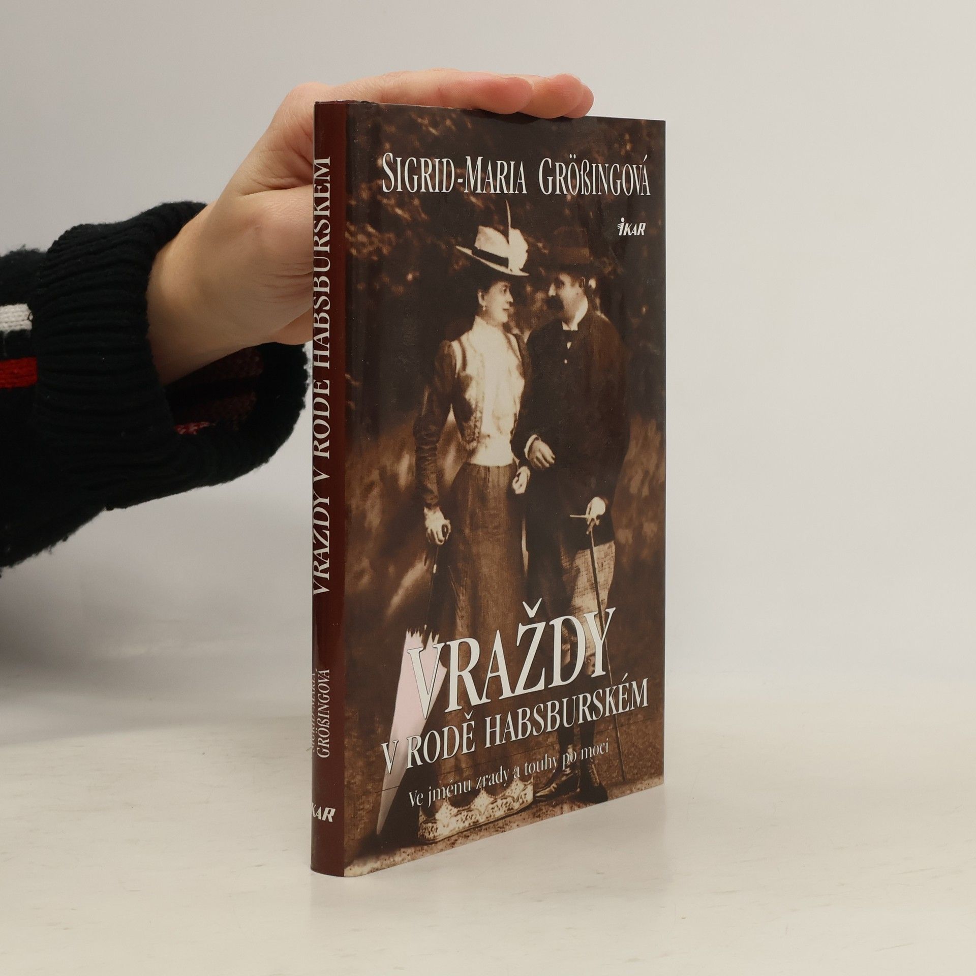 Sigrid-Maria Größing Vraždy v rodě Habsburském: Ve jménu zrady a touhy po moci