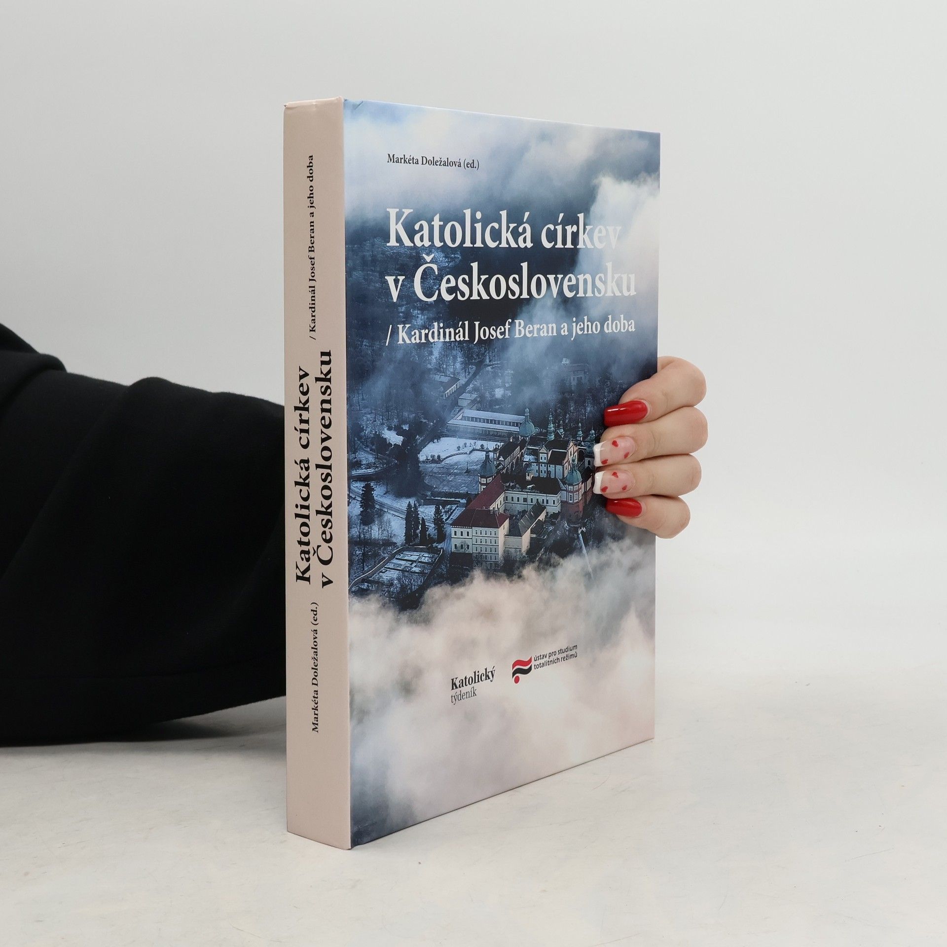 Markéta Doležalová Katolická církev v Československu : kardinál Josef Beran a jeho doba