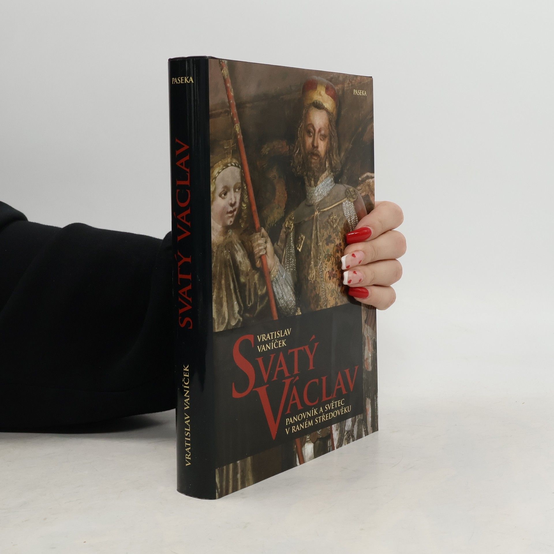Vratislav Vaníček Svatý Václav. Panovník a světec v raném středověku