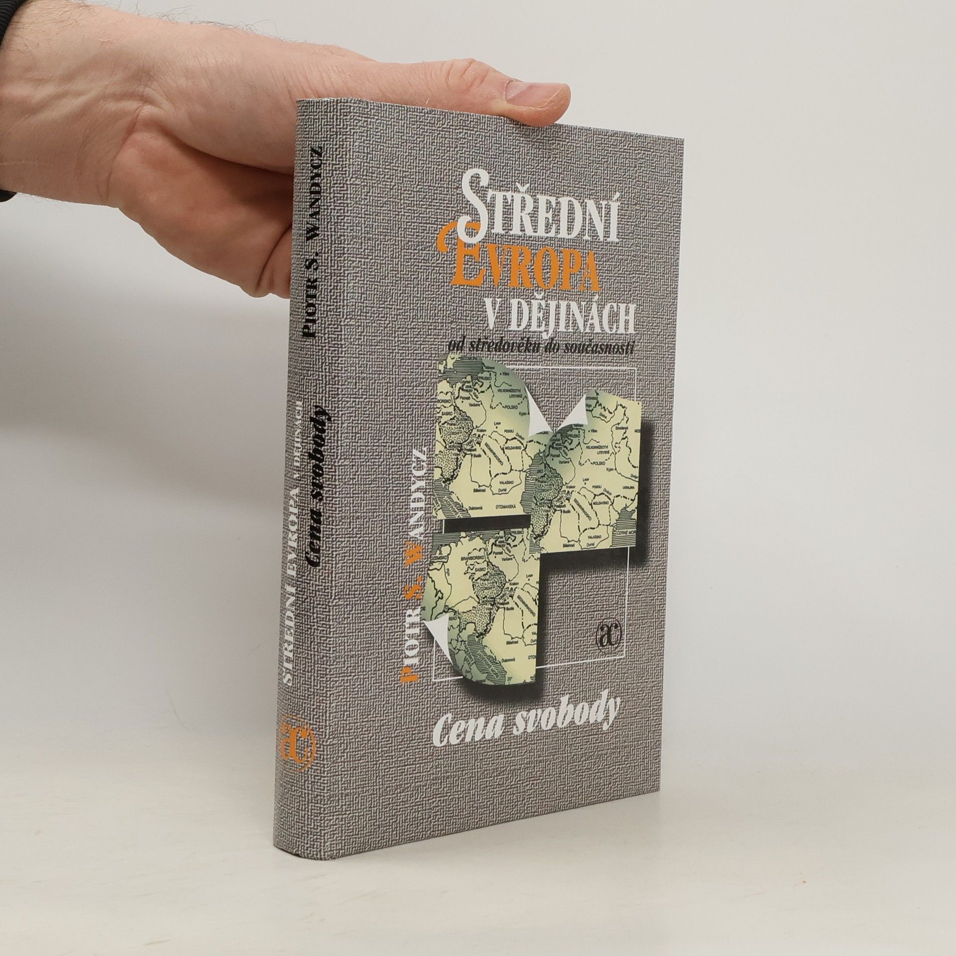 Piotr S. Piotr Stefan Wandycz Střední Evropa v dějinách od středověku do současnosti