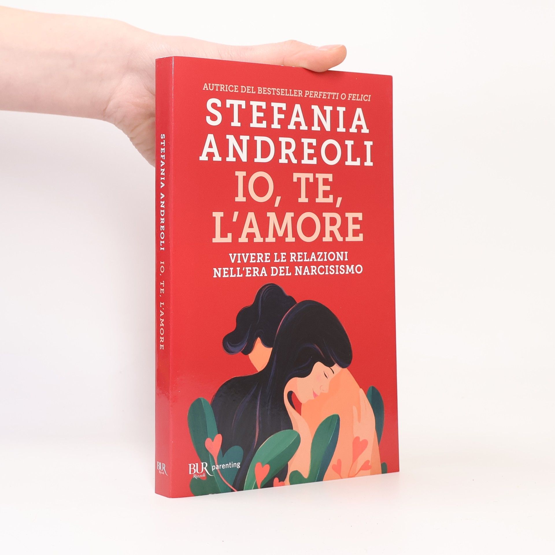Stefania Andreoli Io, te, l'amore. Vivere le relazioni nell'era del narcisismo
