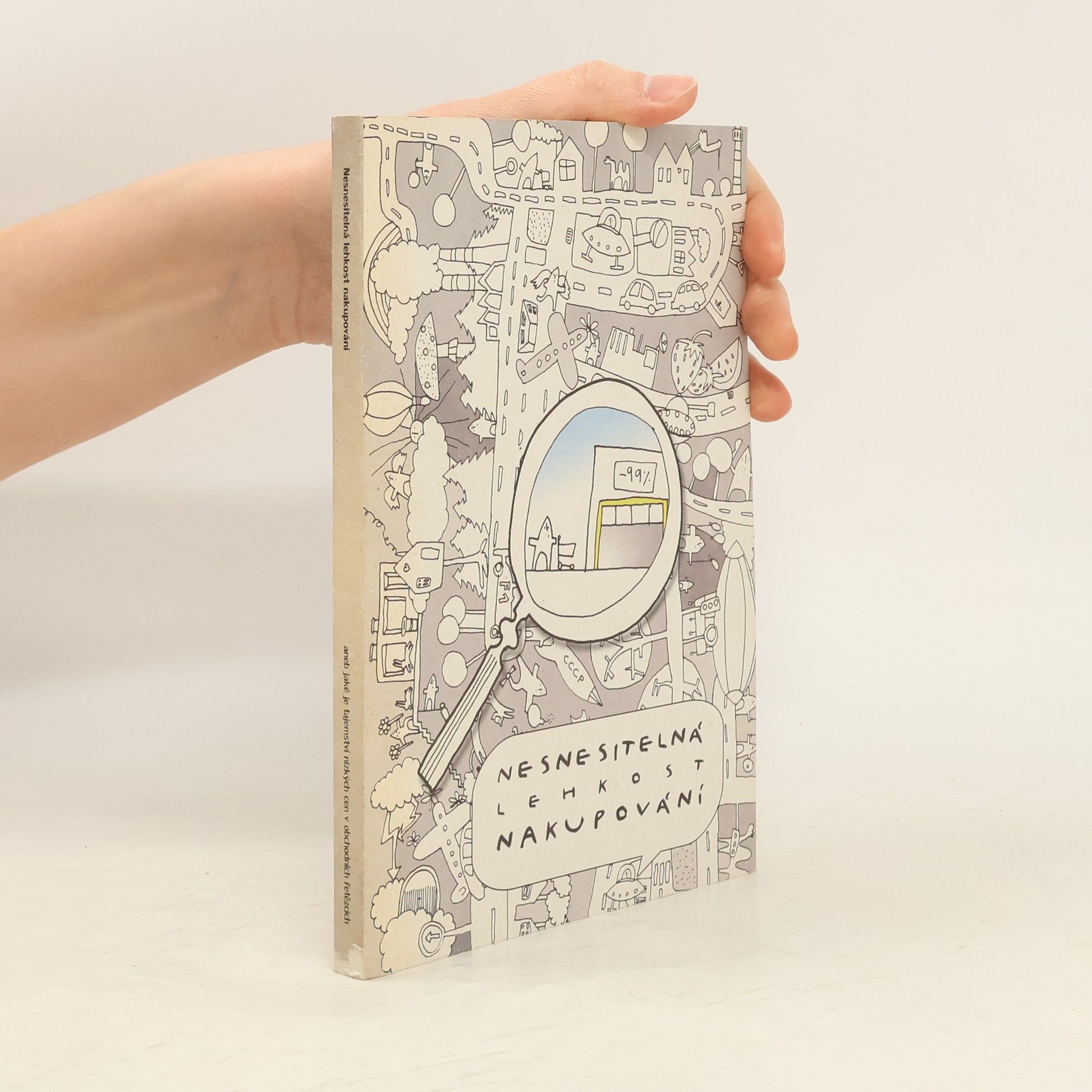 Jiří Koželouh Nesnesitelná lehkost nakupování, aneb, Jaké je tajemství nízkých cen v obchodních řetězcích