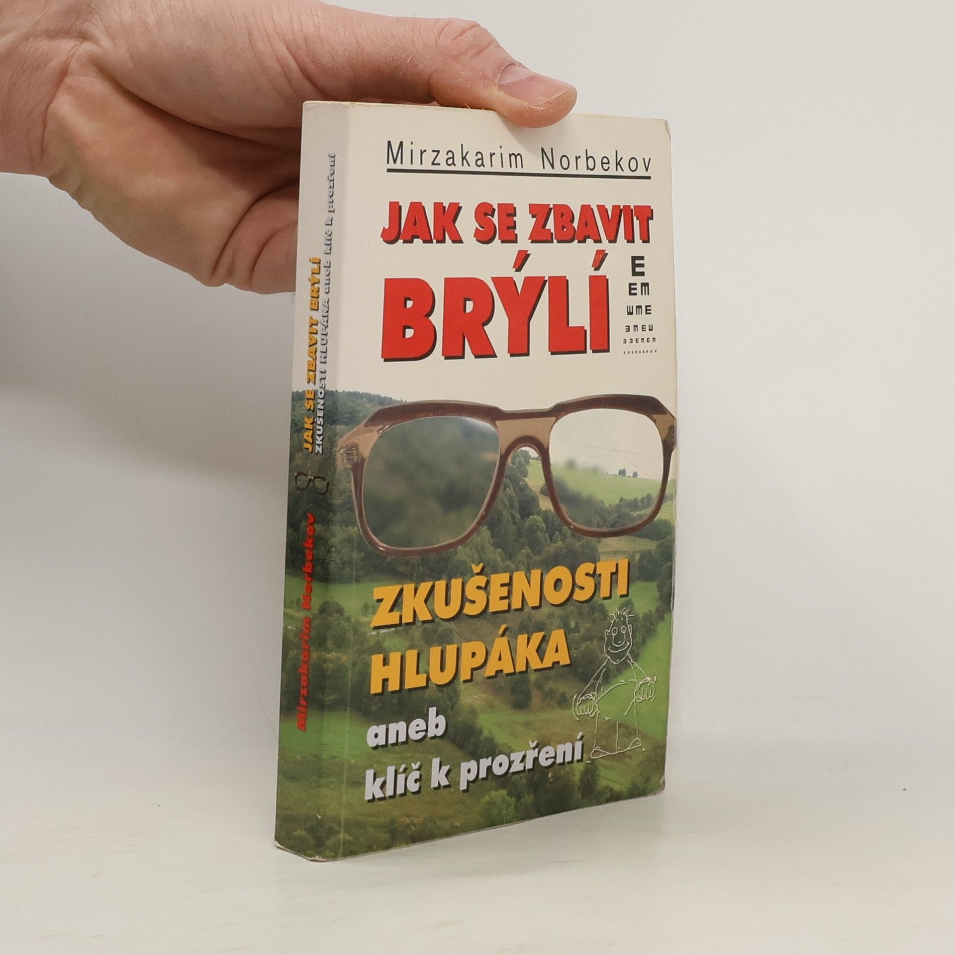 Mirzakarim Norbekov Jak se zbavit brýlí. Zkušenosti hlupáka, aneb, klíč k prozření