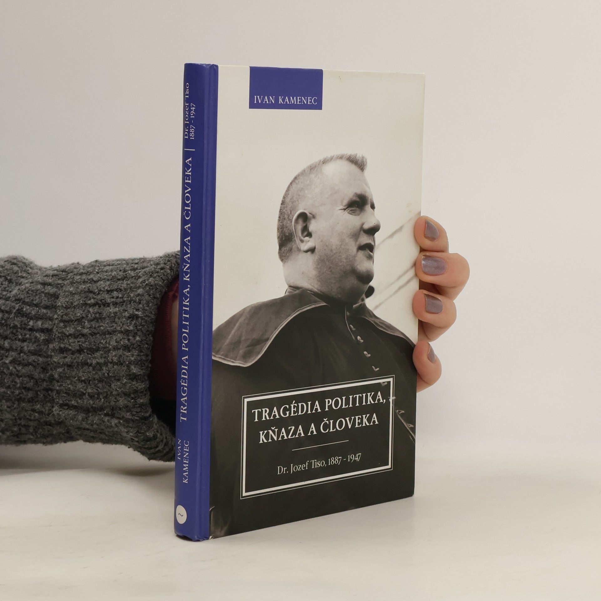 Ivan Kamenec Tragédia politika, kňaza a človeka. Dr. Jozef Tiso 1887-1947