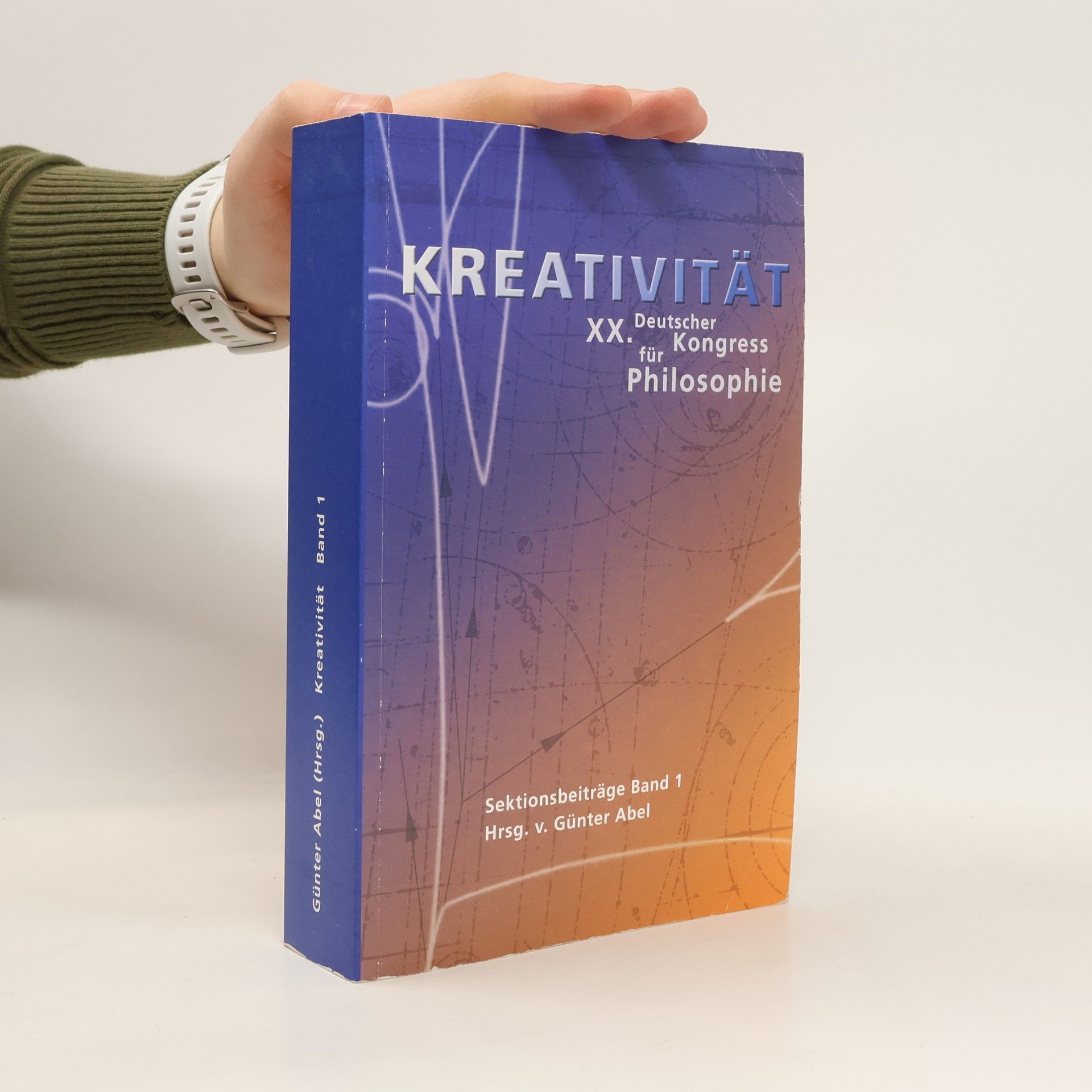 Autorenkollektiv Kreativität. XX. Deutscher Kongress für Philosophie, 26.-30. September 2005 in Berlin : Sektionsbeiträge Band 1.