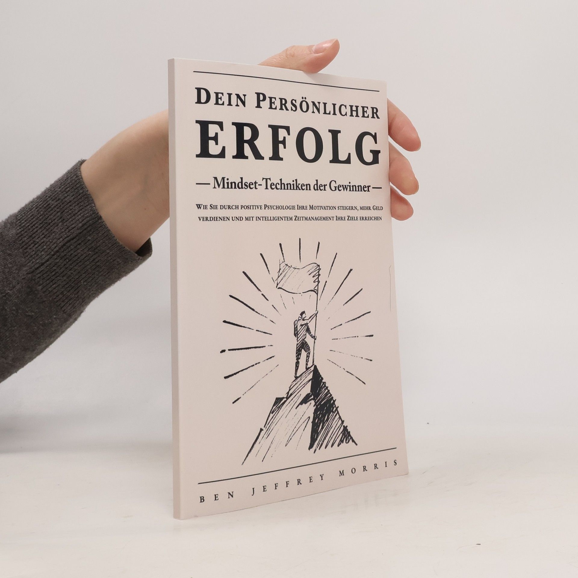 Ben Jeffrey Morris Dein persönlicher Erfolg - Mindset-Techniken der Gewinner