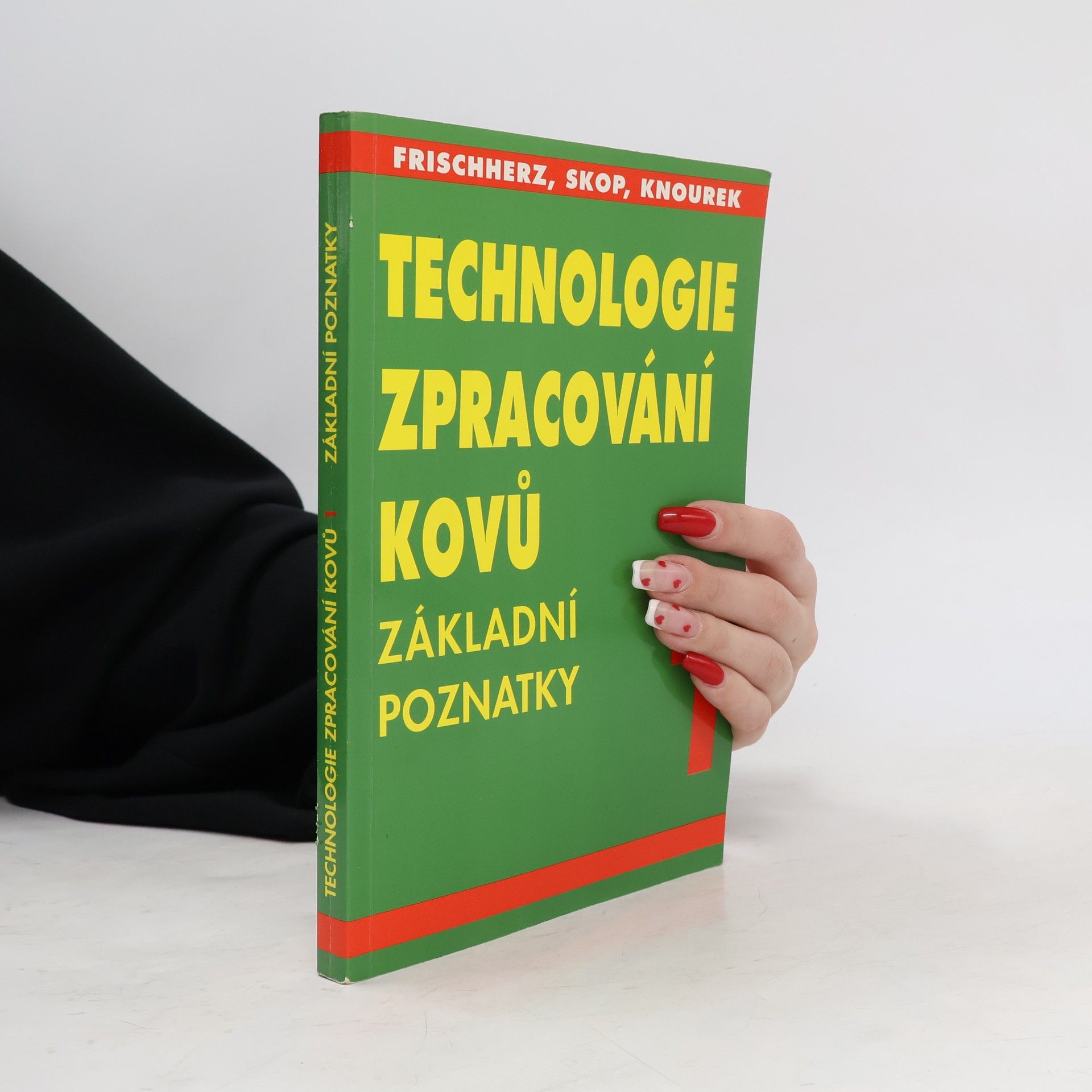 Adolf Frischherz Technologie zpracování kovů 1. Základní poznatky