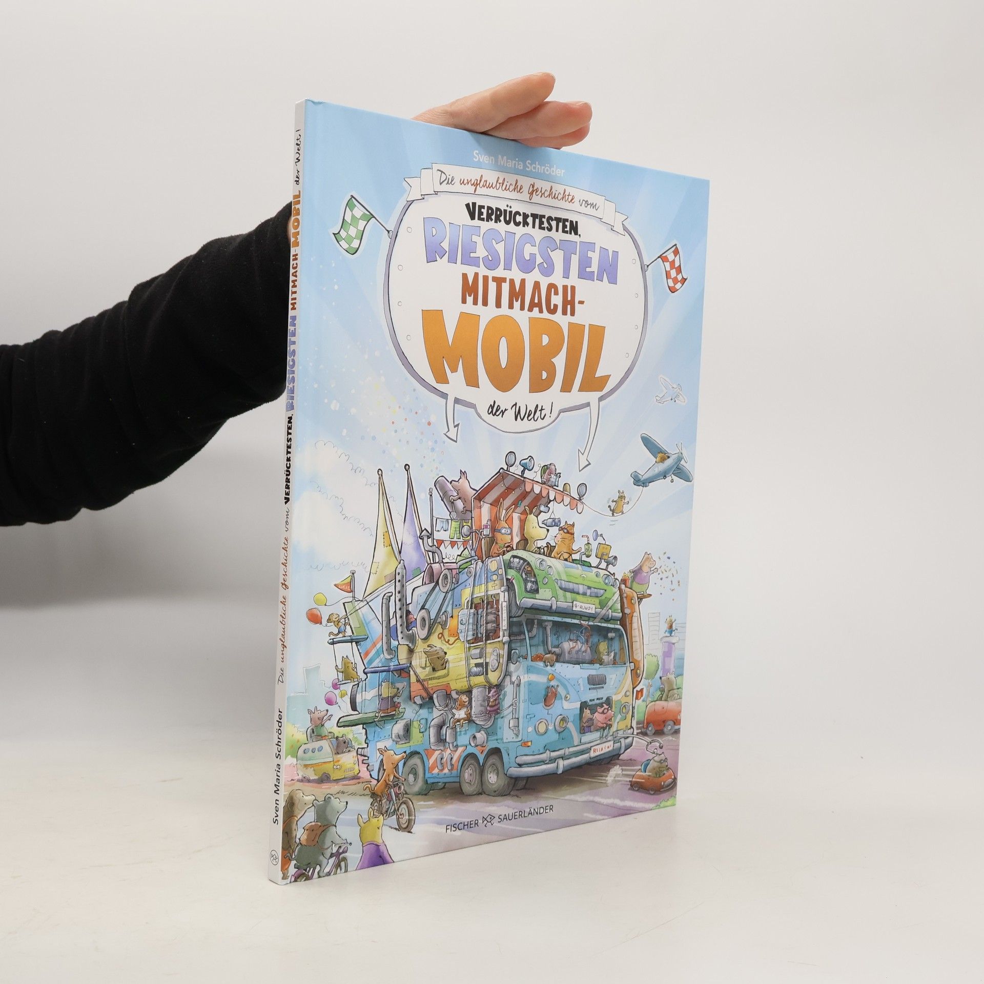 Sven Maria Schröder Die unglaubliche Geschichte vom verrücktesten, riesigsten Mitmachmobil der Welt