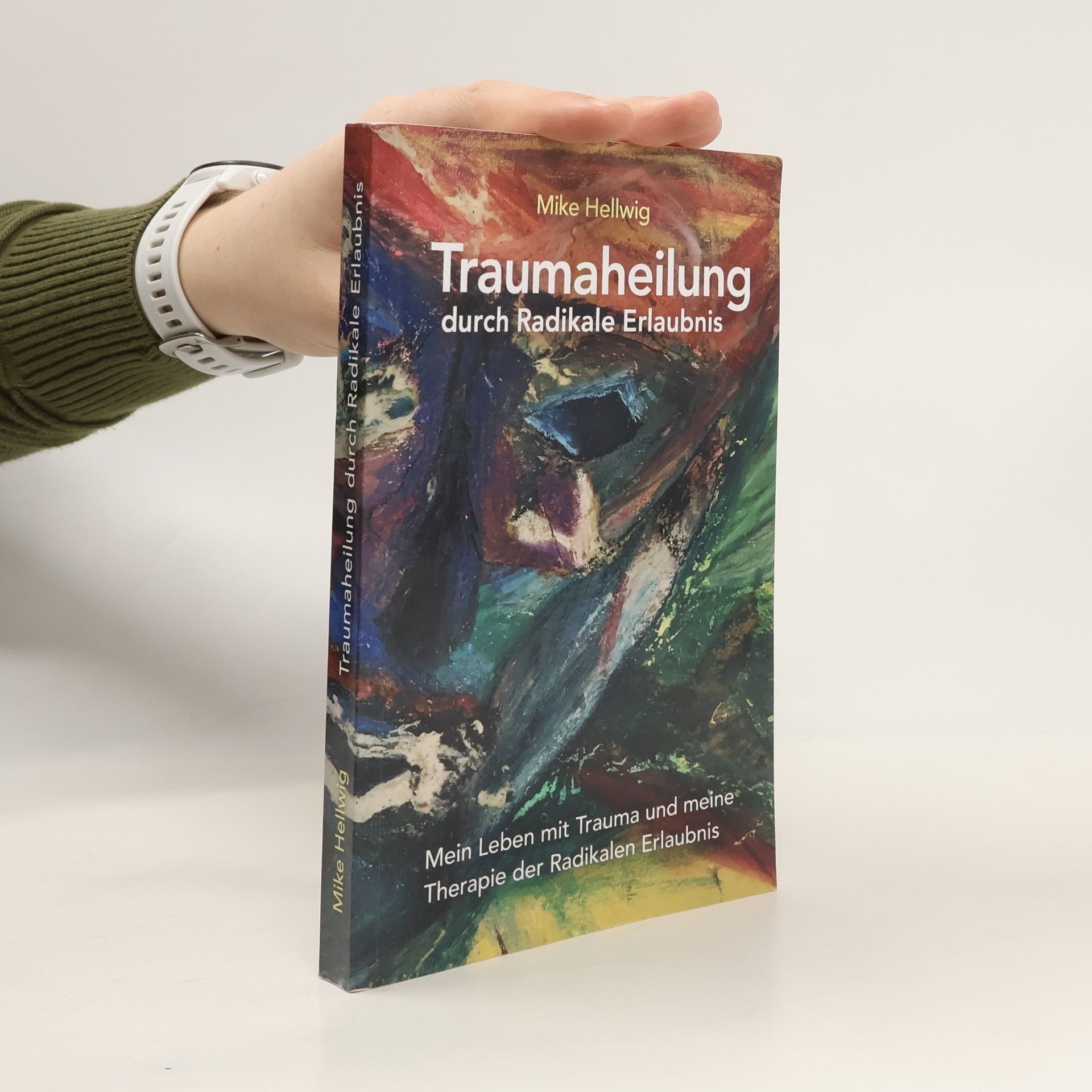 Mike Hellwig Traumaheilung durch Radikale Erlaubnis