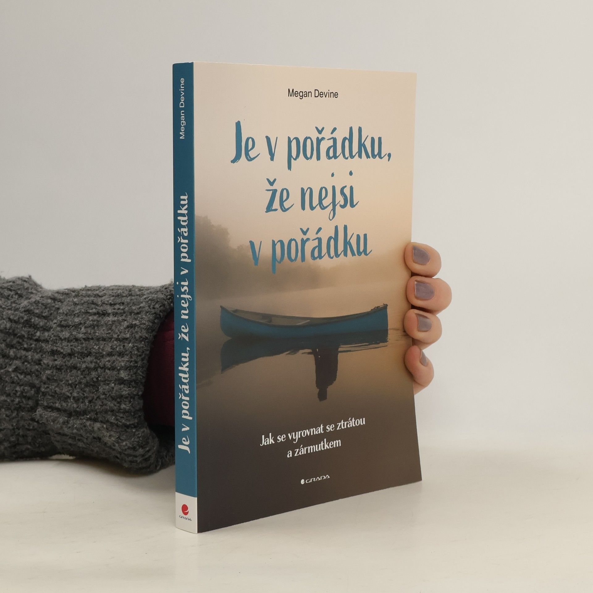 Megan Devine Je v pořádku, že nejsi v pořádku : jak se vyrovnat se ztrátou a zármutkem