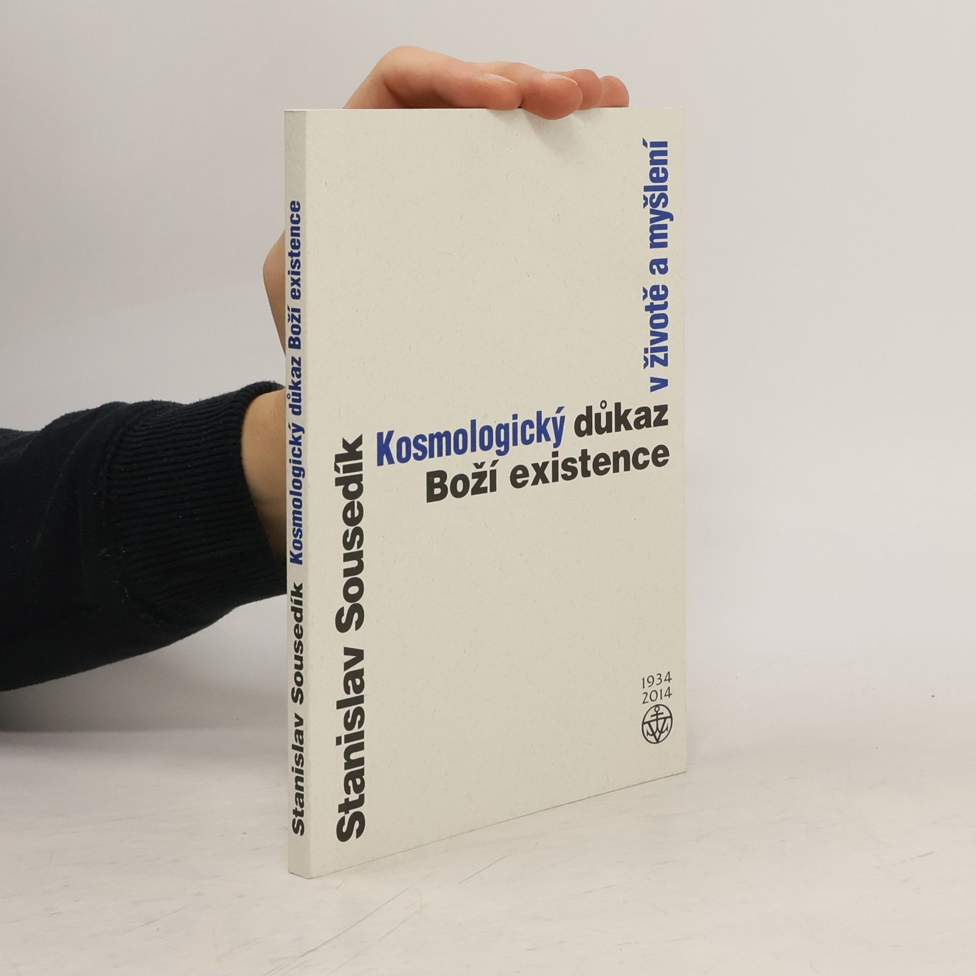 Stanislav Sousedík Kosmologický důkaz Boží existence v životě a myšlení