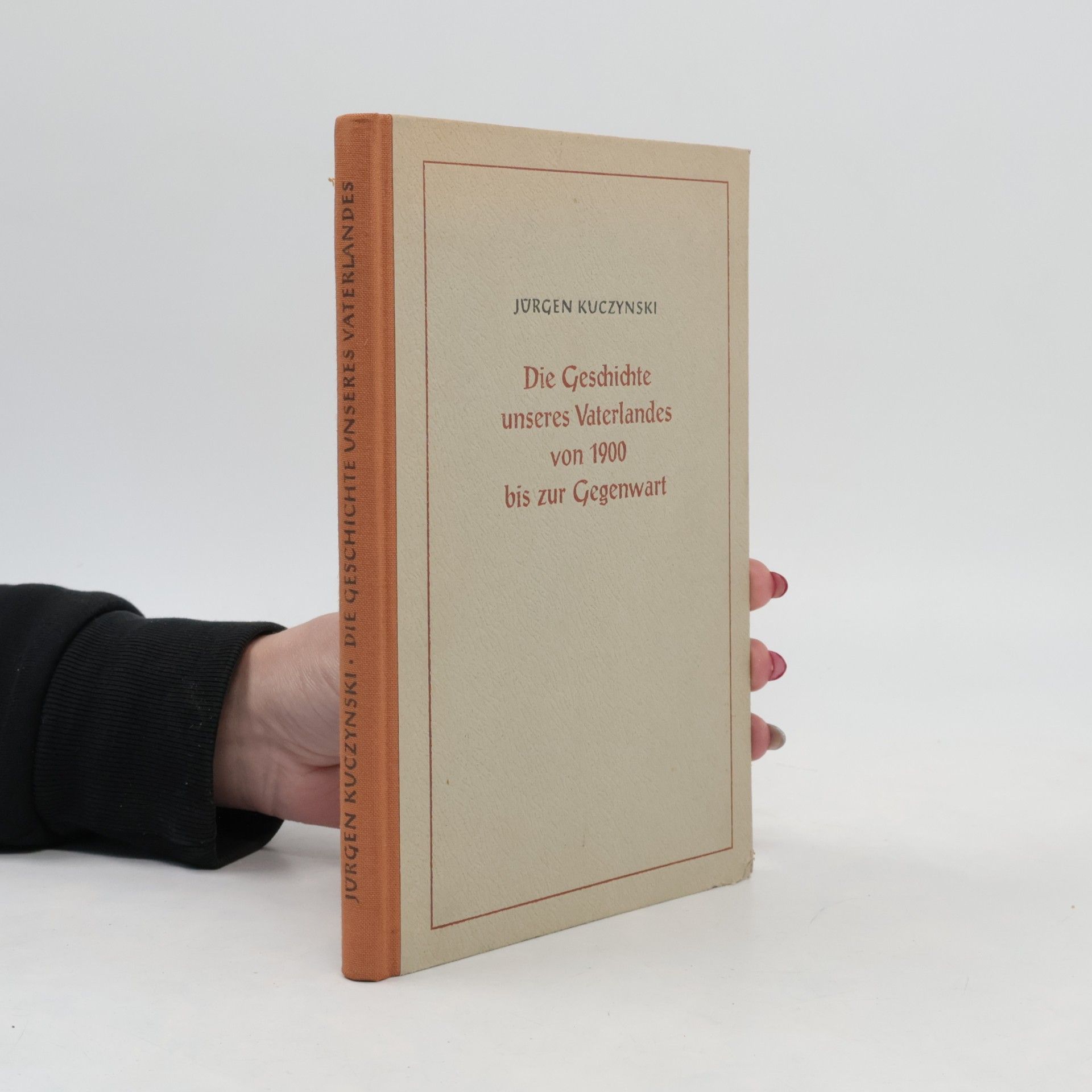 Jürgen Kuczynski Die Geschichte unseres Vaterlandes von 1900 bis zur Gegenwart