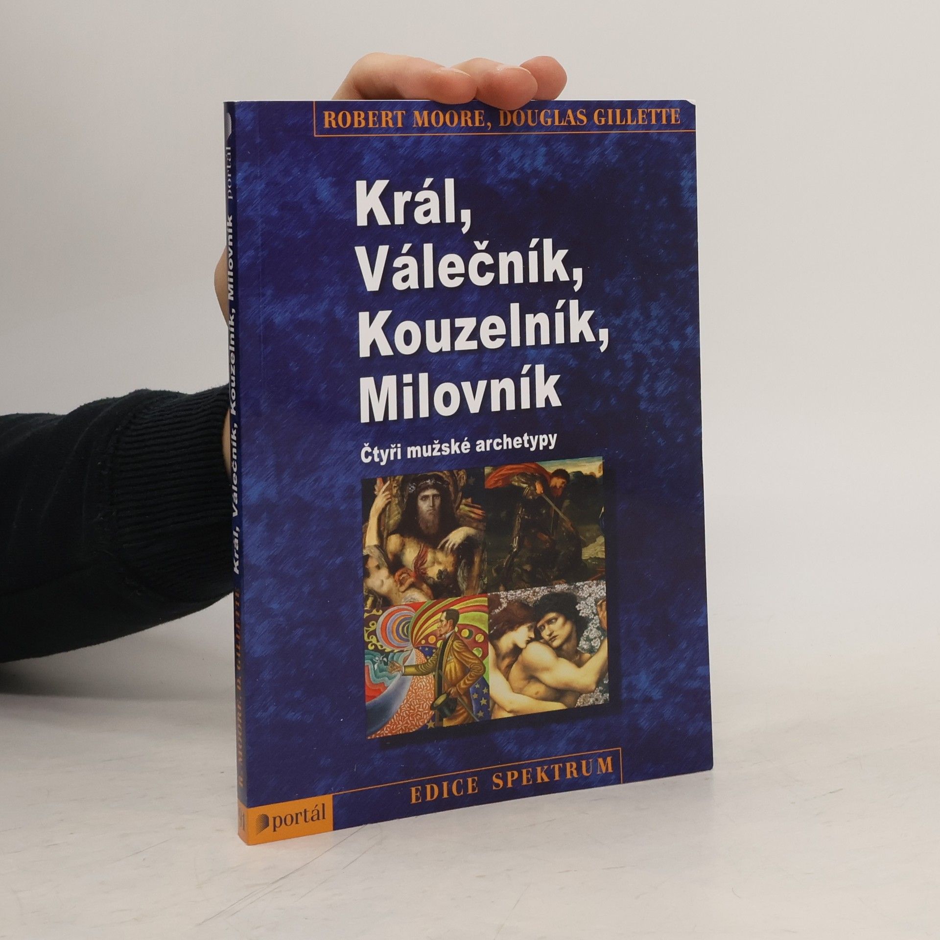 Robert L. Moore Král, válečník, kouzelník, milovník. Čtyři mužské archetypy