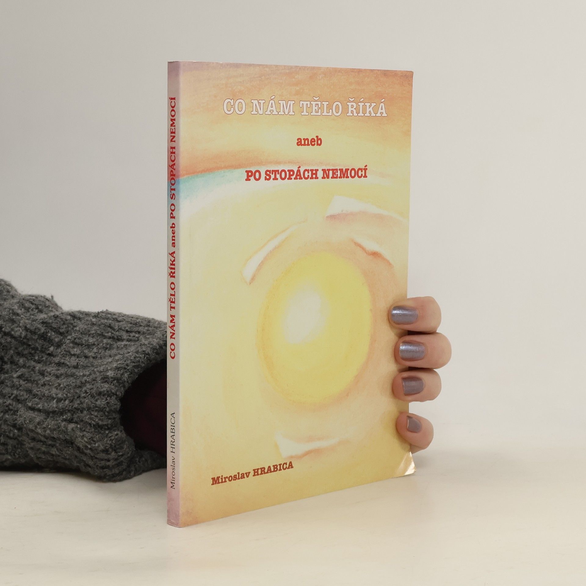 Miroslav Hrabica Co nám tělo říká, aneb, Po stopách nemocí