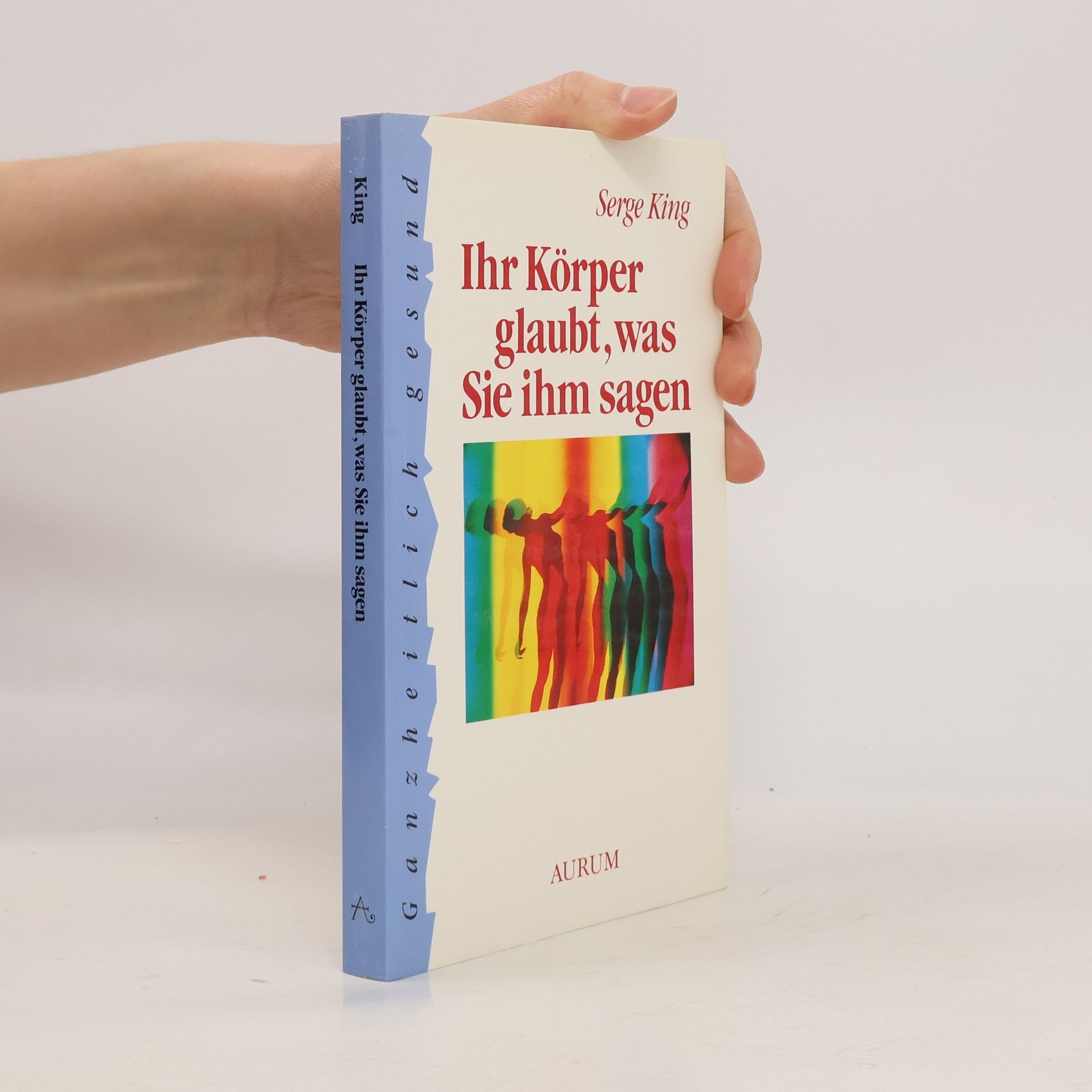 Serge King Ihr Körper glaubt, was Sie ihm sagen