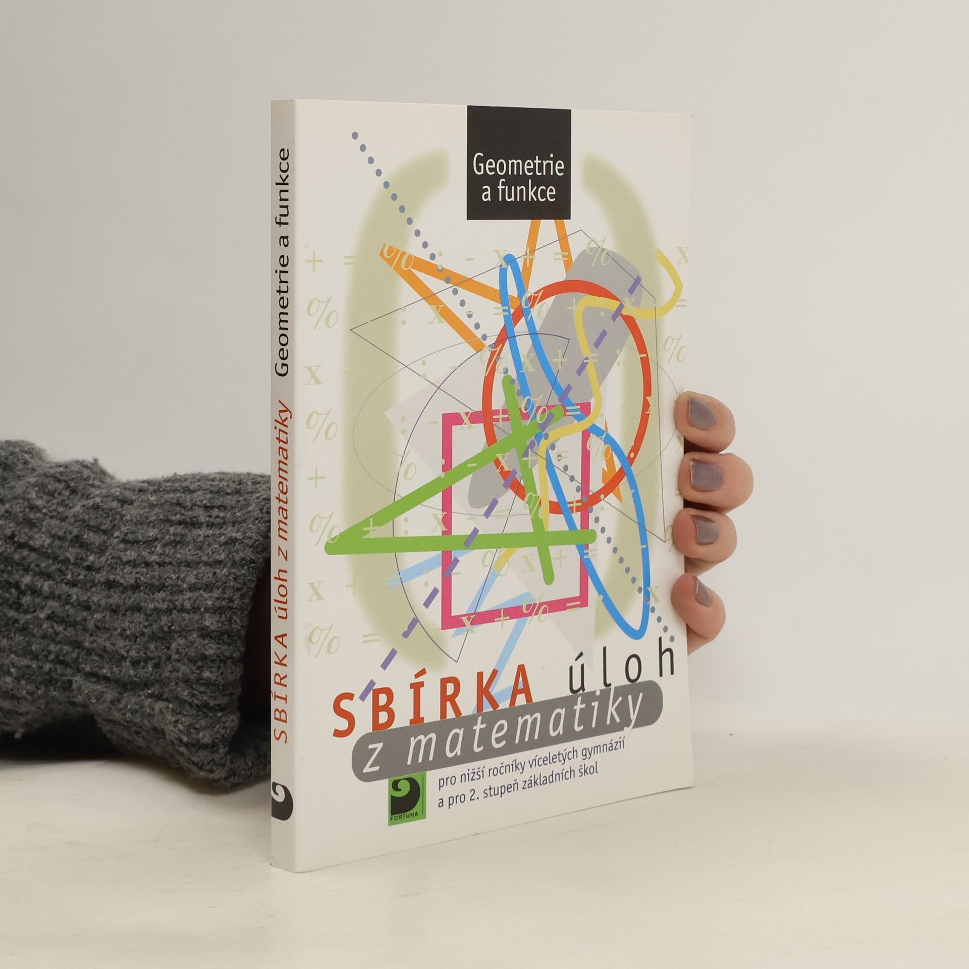 Martin Dytrych Sbírka úloh z matematiky pro nižší ročníky víceletých gymnázií a pro 2. stupeň základních škol: Geometrie a funkce