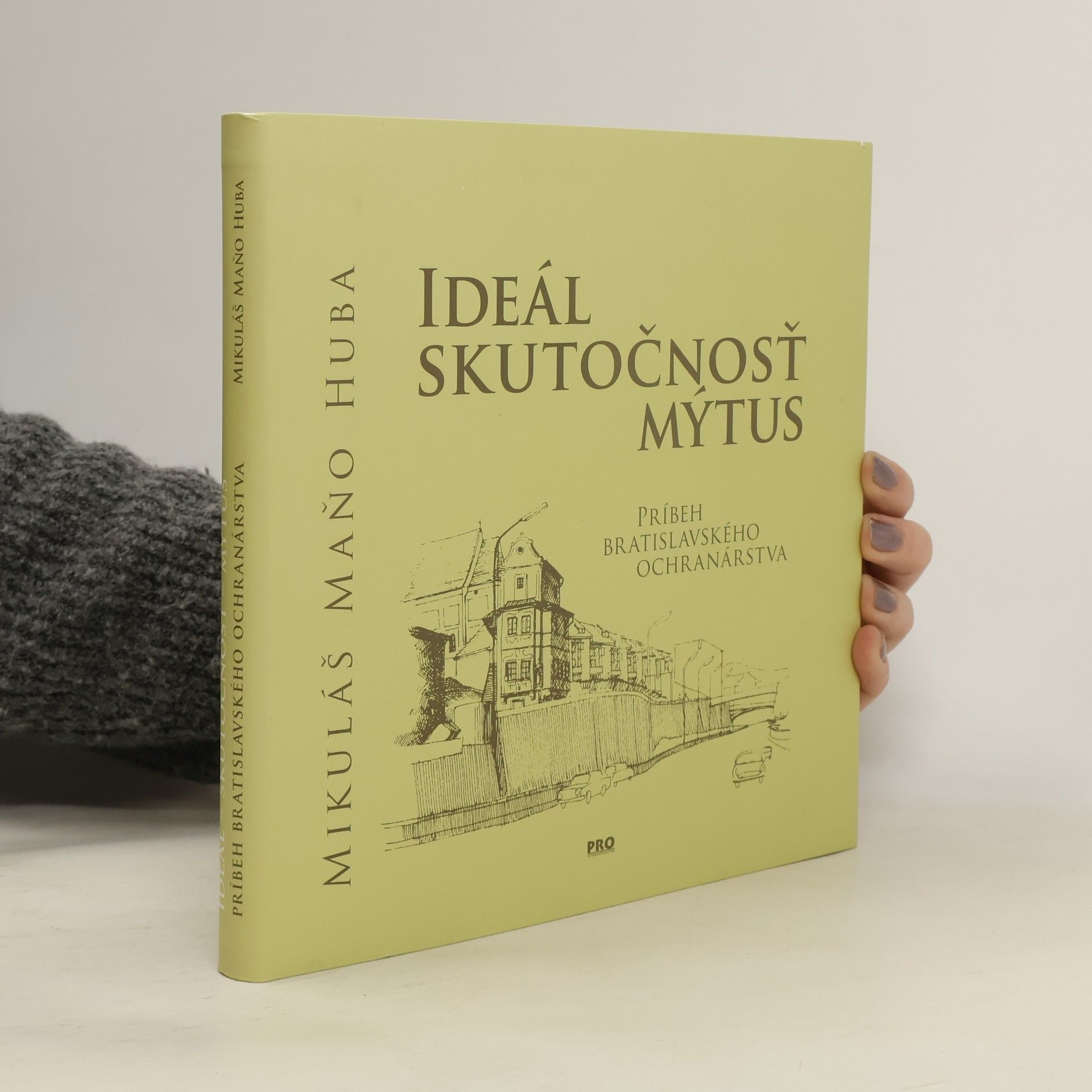 Mikuláš Huba Ideál - skutočnosť - mýtus : príbeh bratislavského ochranárstva