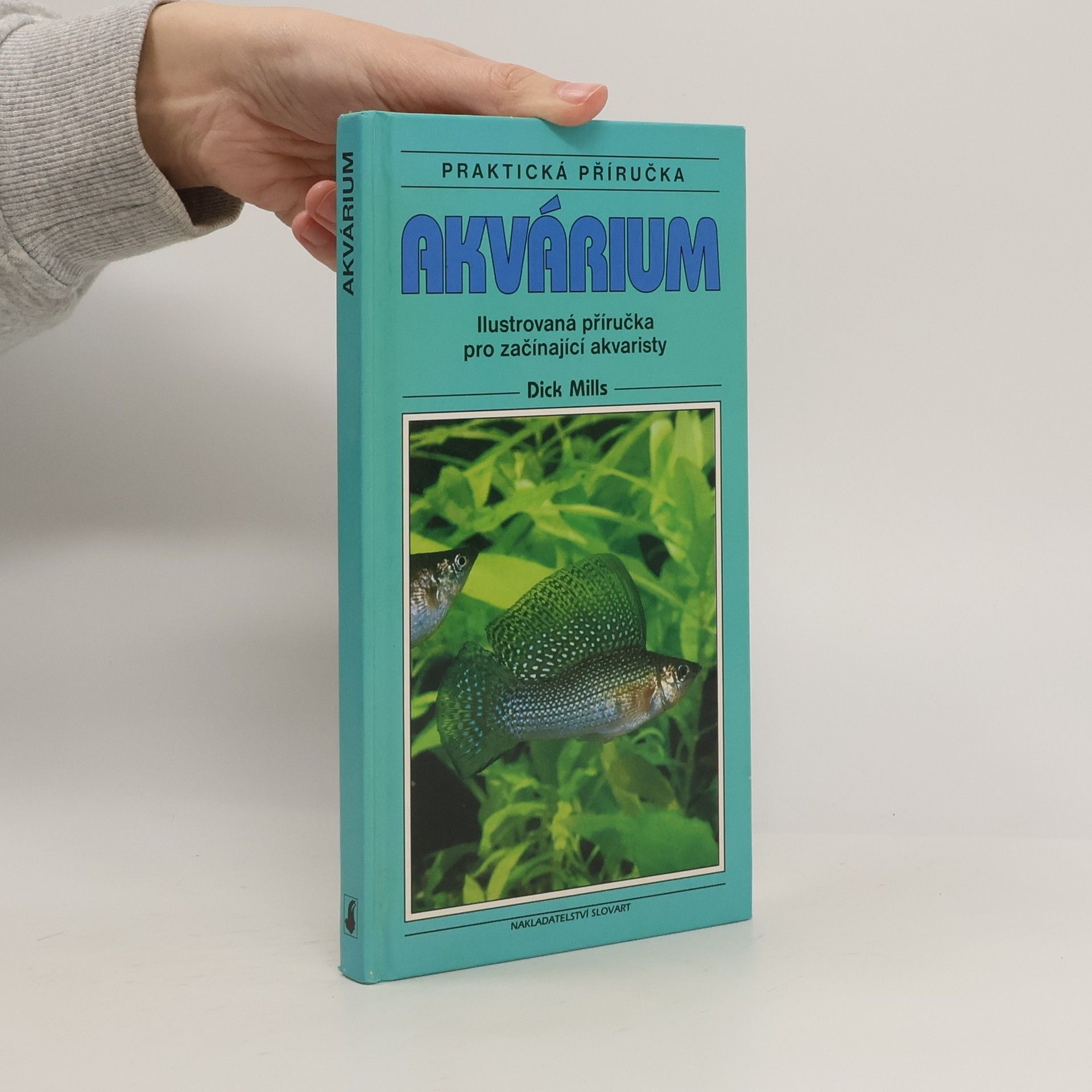 Dick Mills Akvárium: Ilustrovaná příručka pro začínající akvaristy