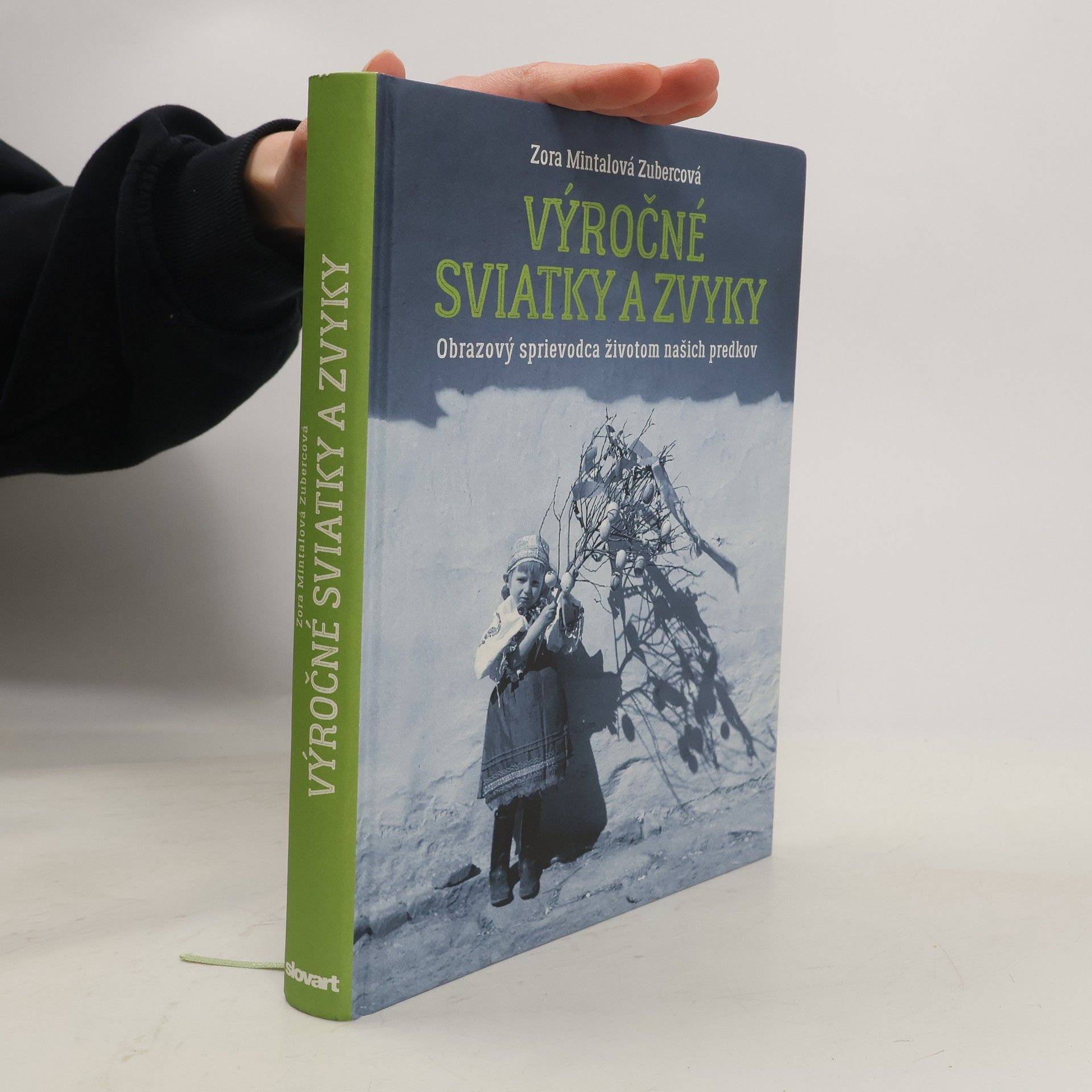 Zora Mintalová-Zubercová Výročné sviatky a zvyky: Obrazový sprievodca životom našich predkov