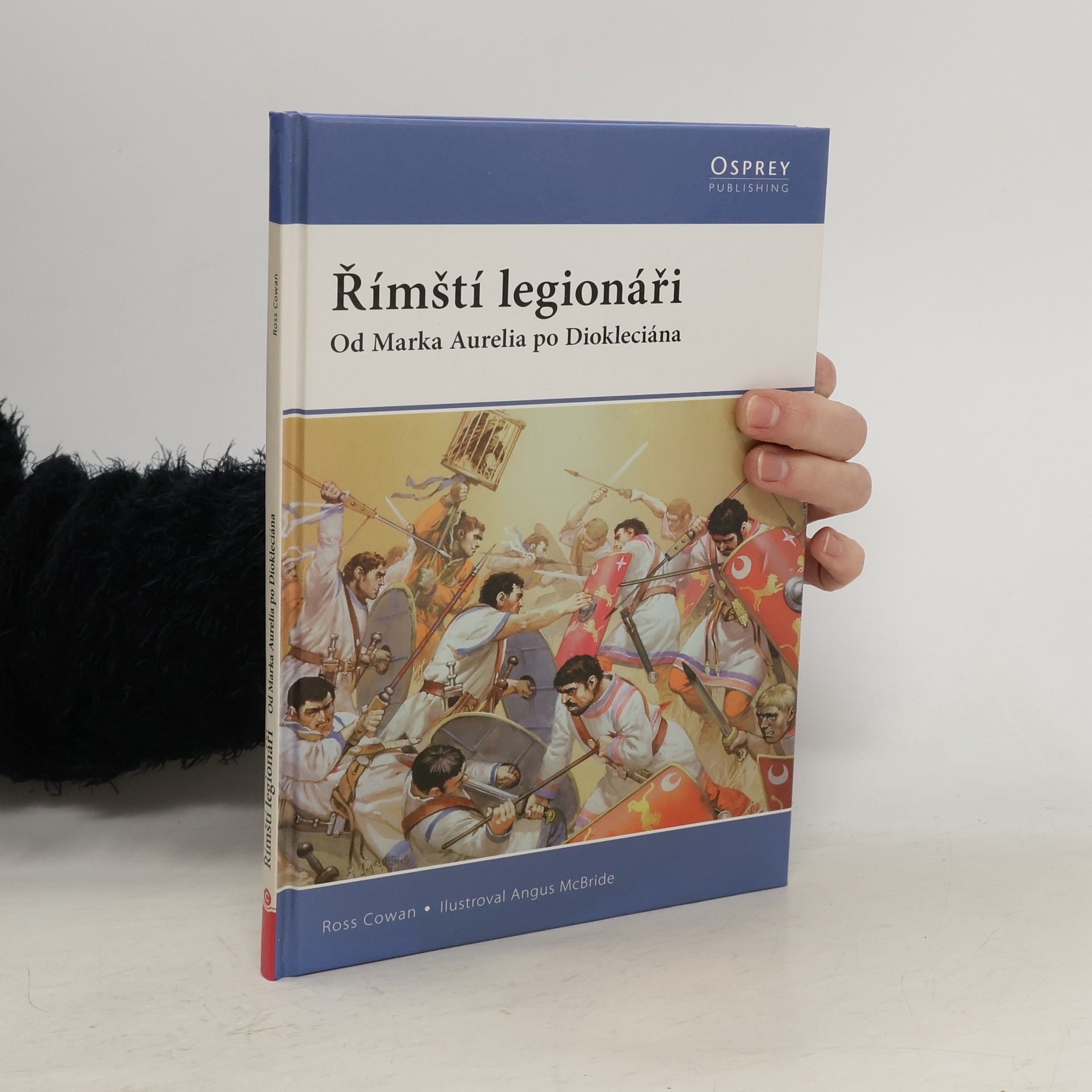 Ross Cowan Římští legionáři: od Marka Aurelia po Diokleciána