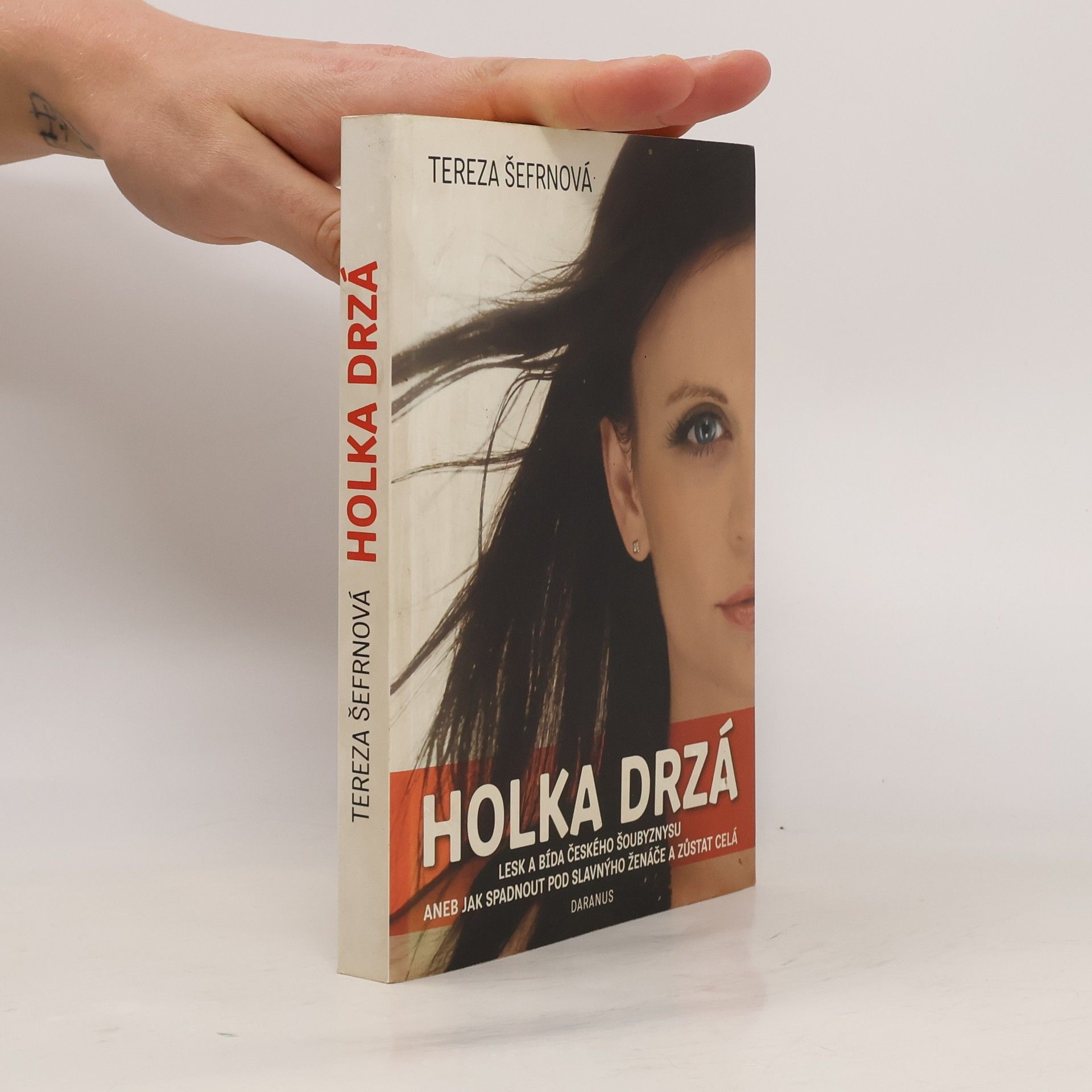 Tereza Šefrnová Holka drzá. Lesk a bída českého šoubyznysu aneb jak spadnout pod slavnýho ženáče a zůstat celá