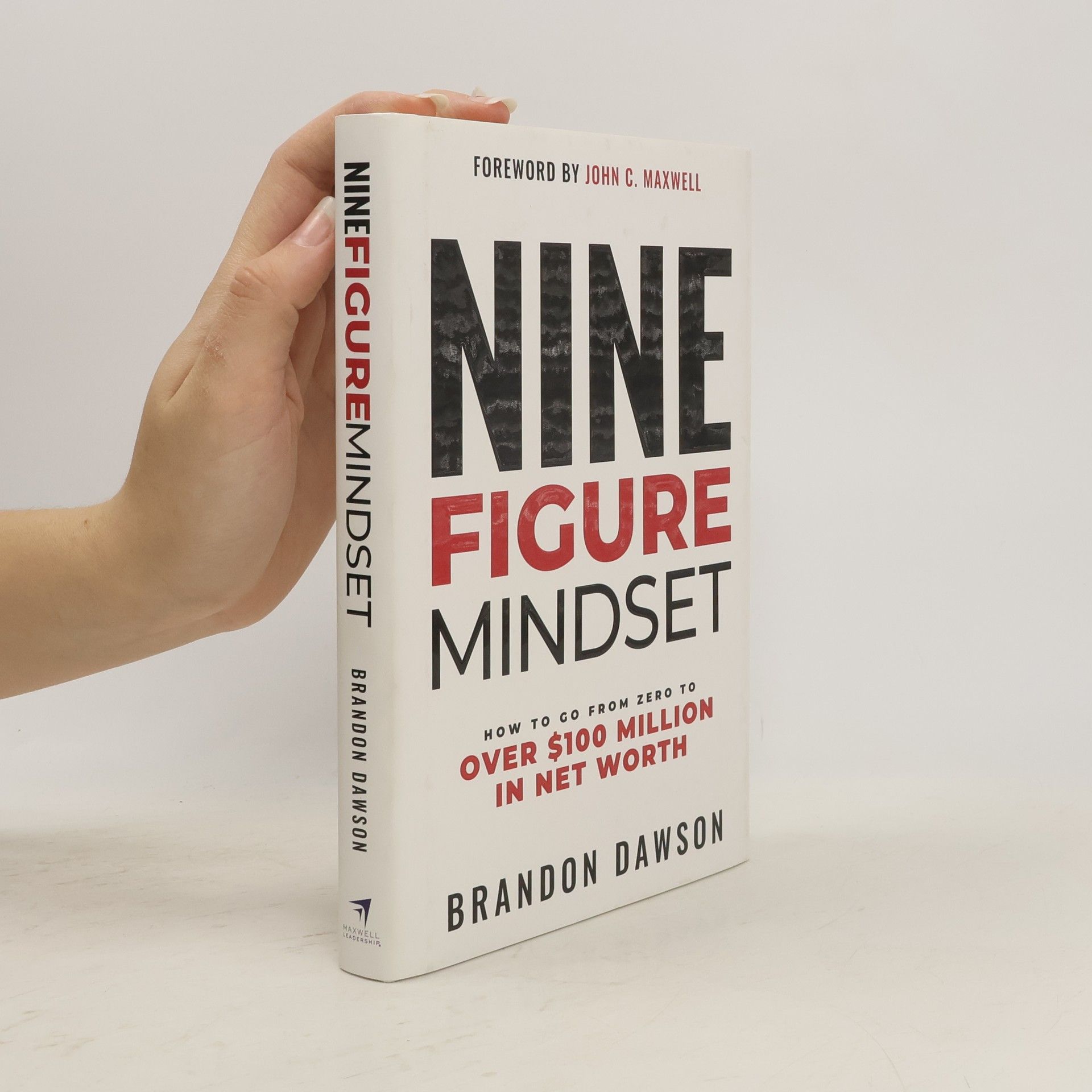 Brandon Dawson Nine-Figure Mindset: How to Go from Zero to Over $100 Million in Net Worth