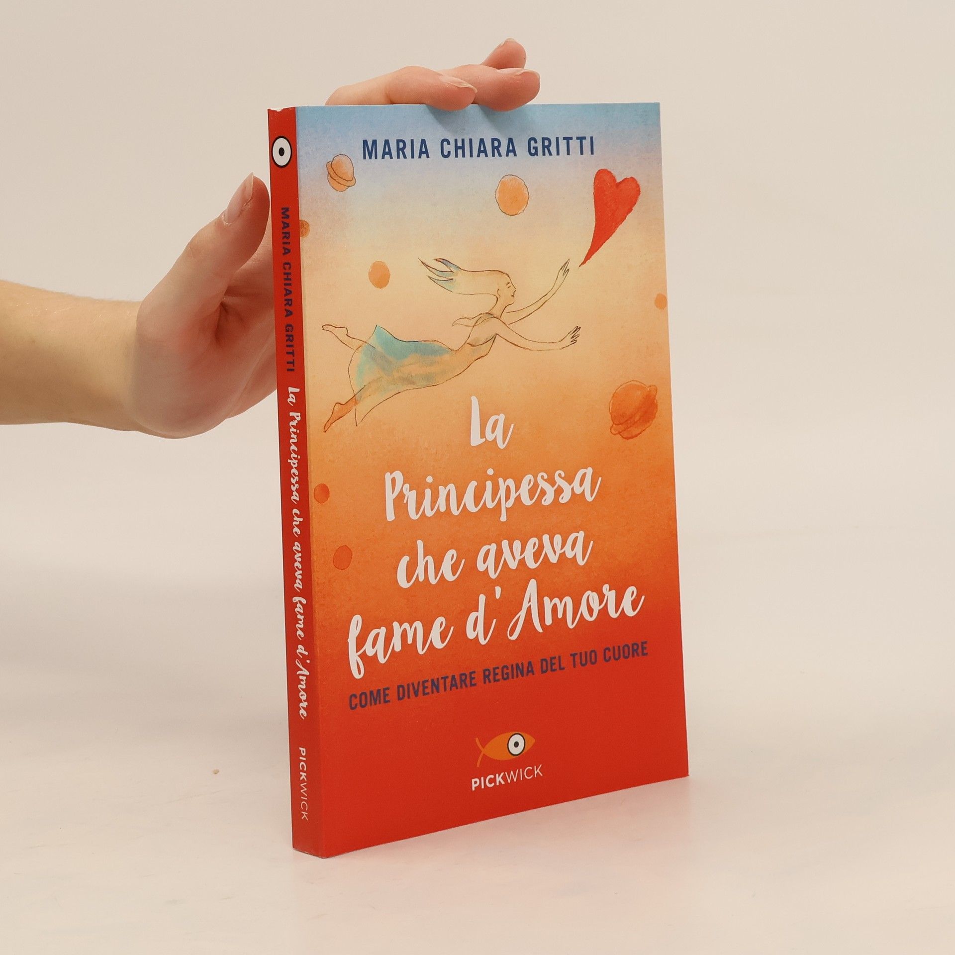 Maria Chiara Gritti La principessa che aveva fame d'amore. Come diventare regina del tuo cuore