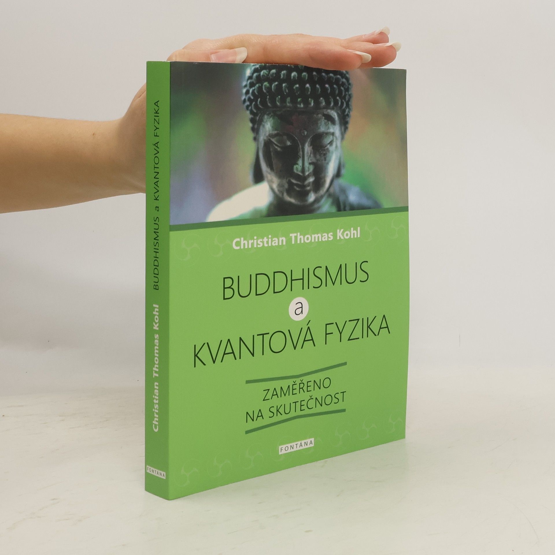 Christian Thomas Kohl Buddhismus a kvantová fyzika : zaměřeno na skutečnost