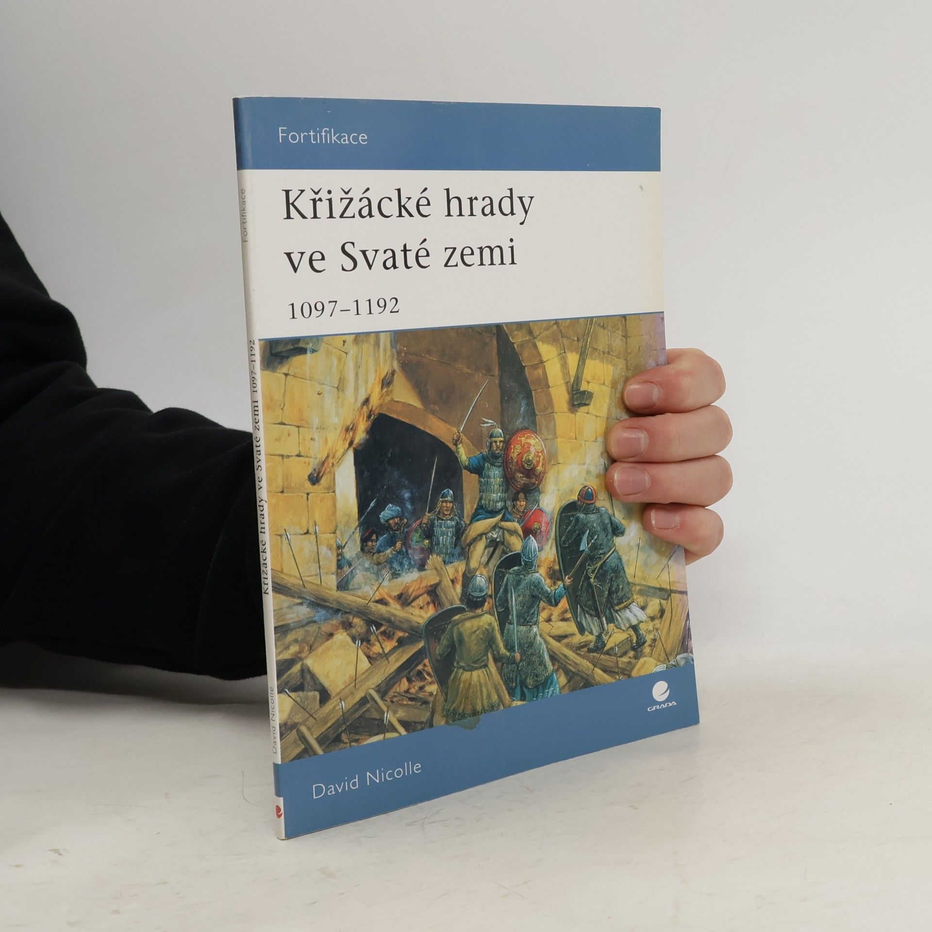 David Nicolle Křižácké hrady ve Svaté zemi: 1097–1192