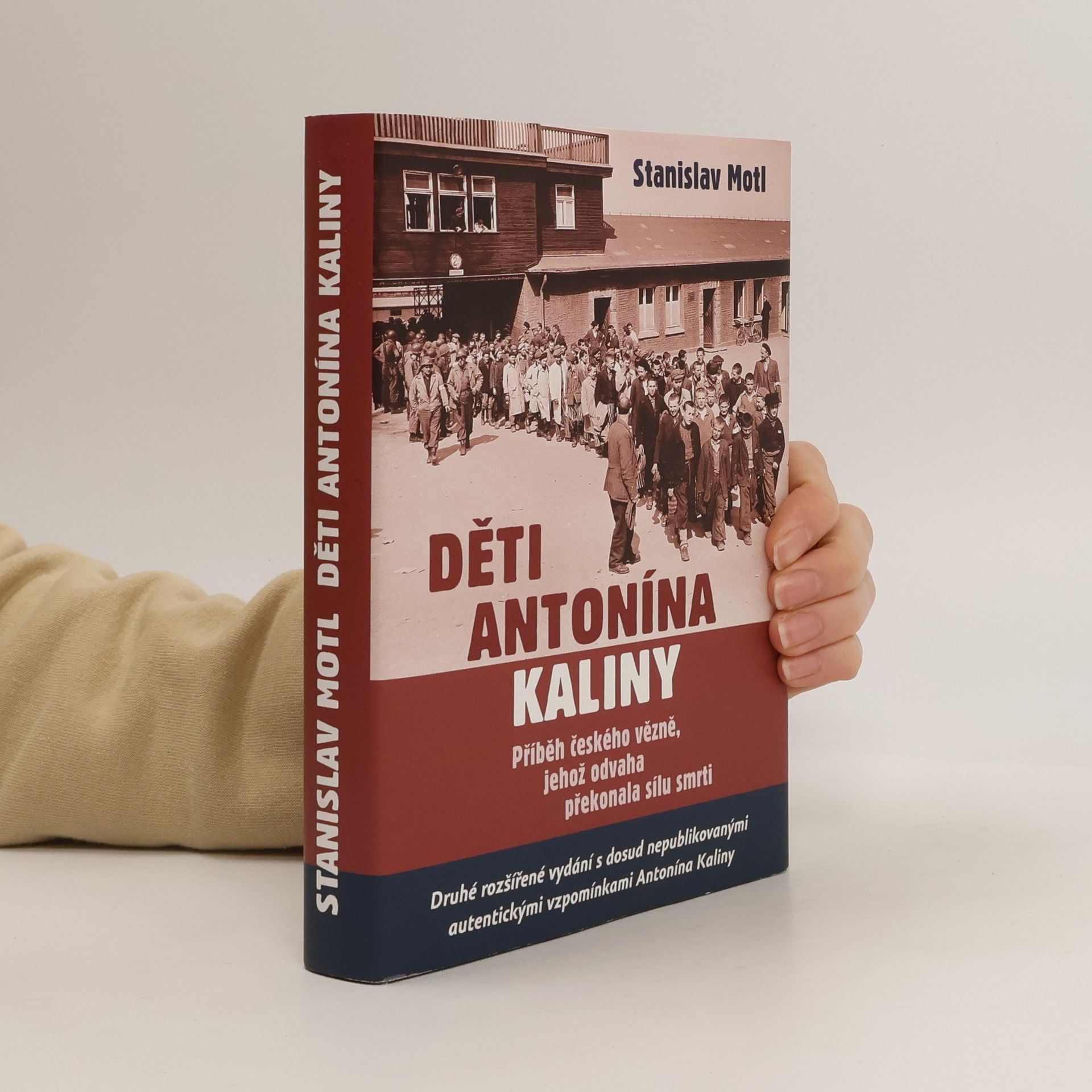 Stanislav Motl Děti Antonína Kaliny. Příběh českého vězně, jehož odvaha překonala sílu smrti
