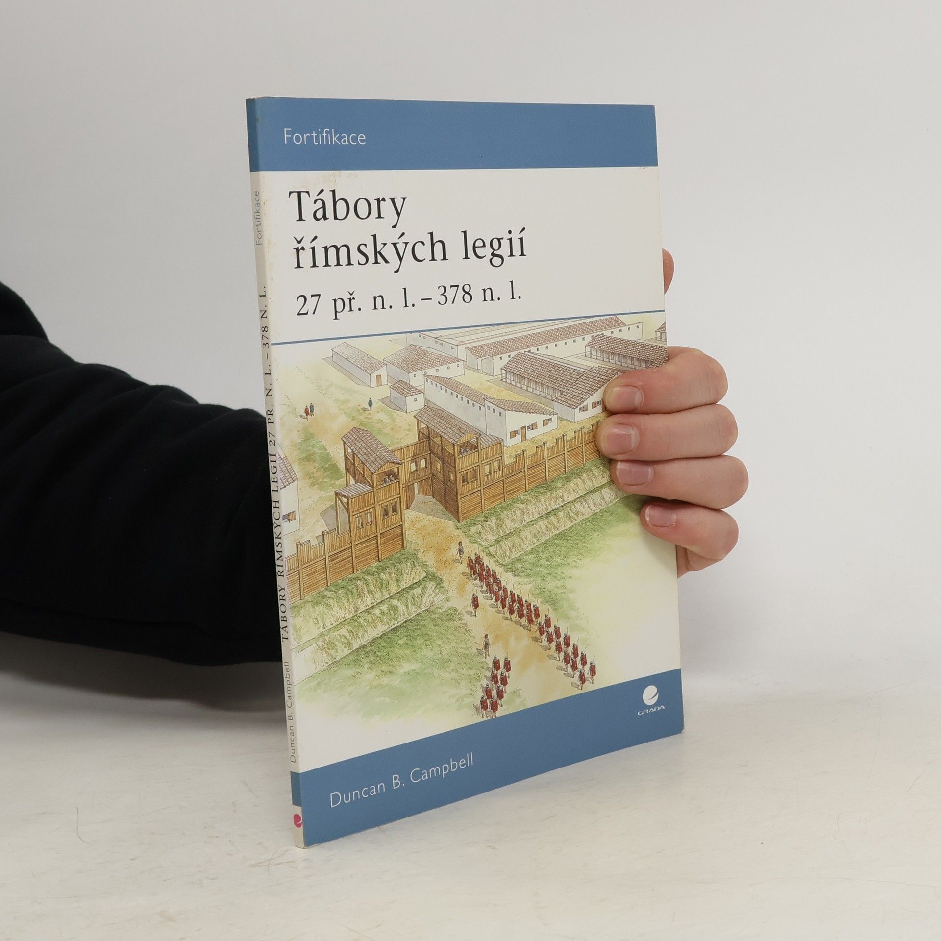 Duncan B. Campbell Tábory římských legií : 27 př.n.l. - 378 n.l.