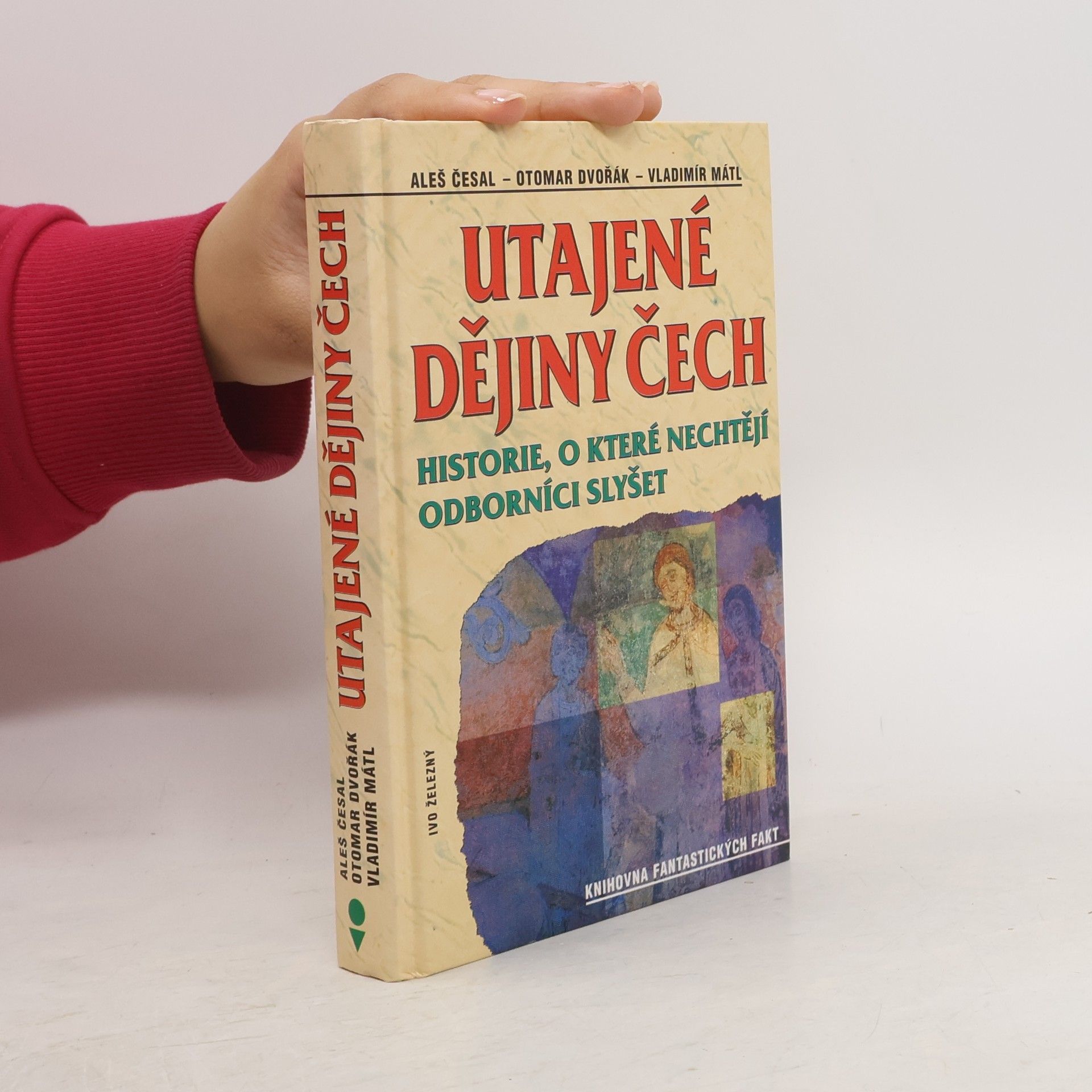 Aleš Česal Utajené dějiny Čech: Historie, o které nechtějí odborníci slyšet: Od pravěku do roku 1435