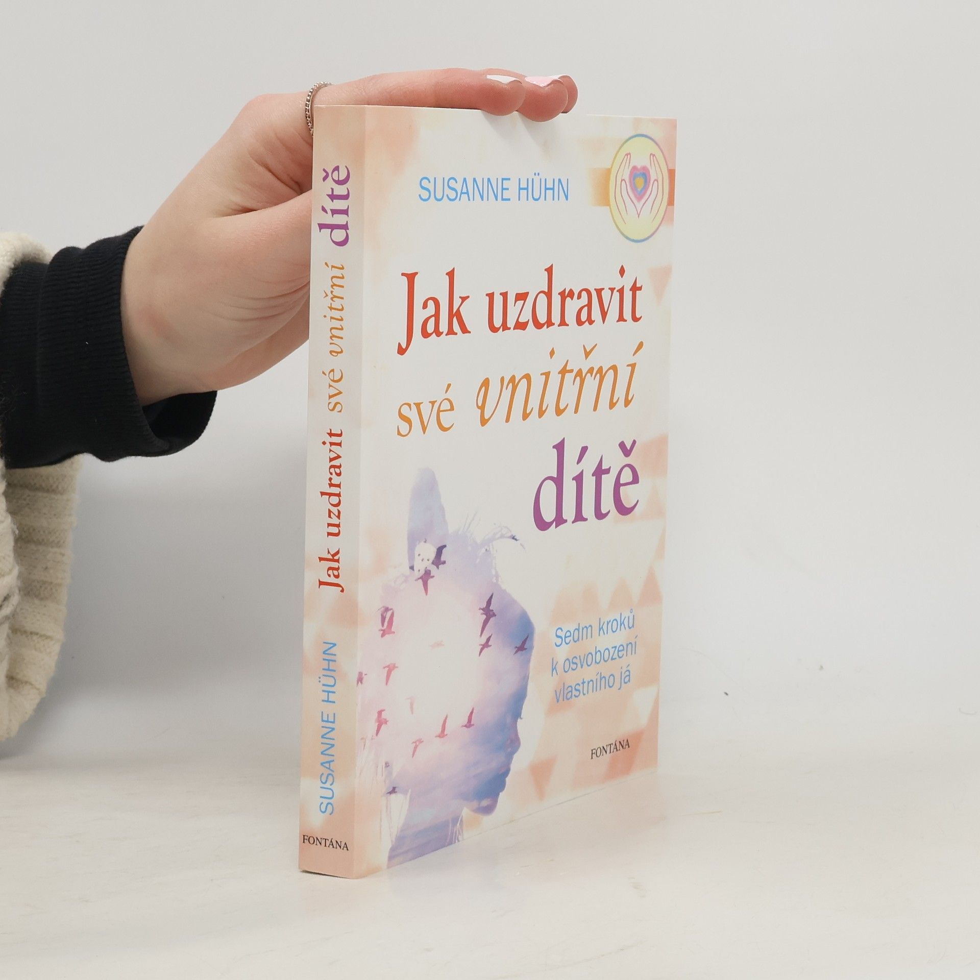 Susanne Hühn Jak uzdravit své vnitřní dítě: Sedm kroků k osvobození vlastního já