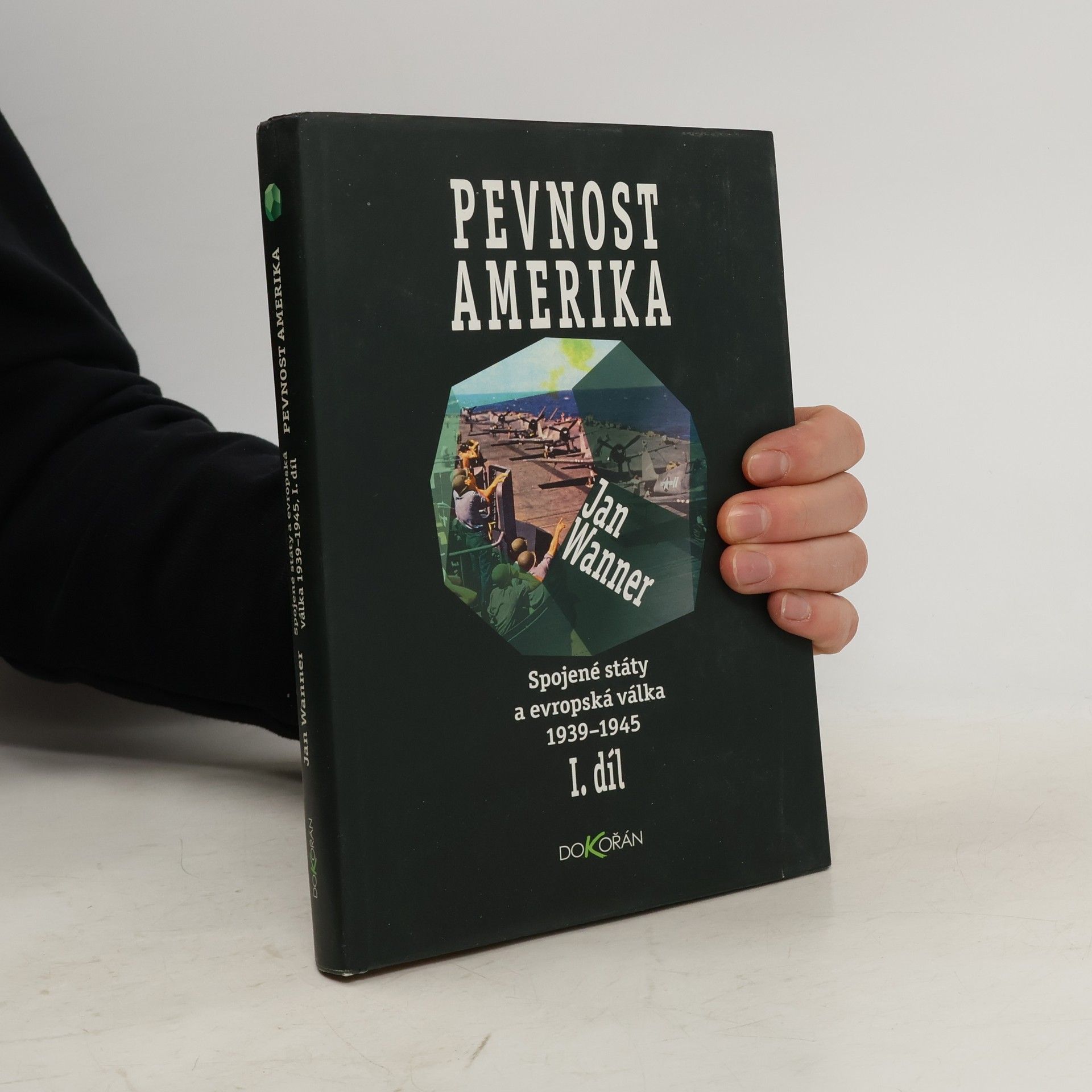 Jan Wanner Spojené státy a evropská válka 1939-1945 : pevnost Amerika. I. díl