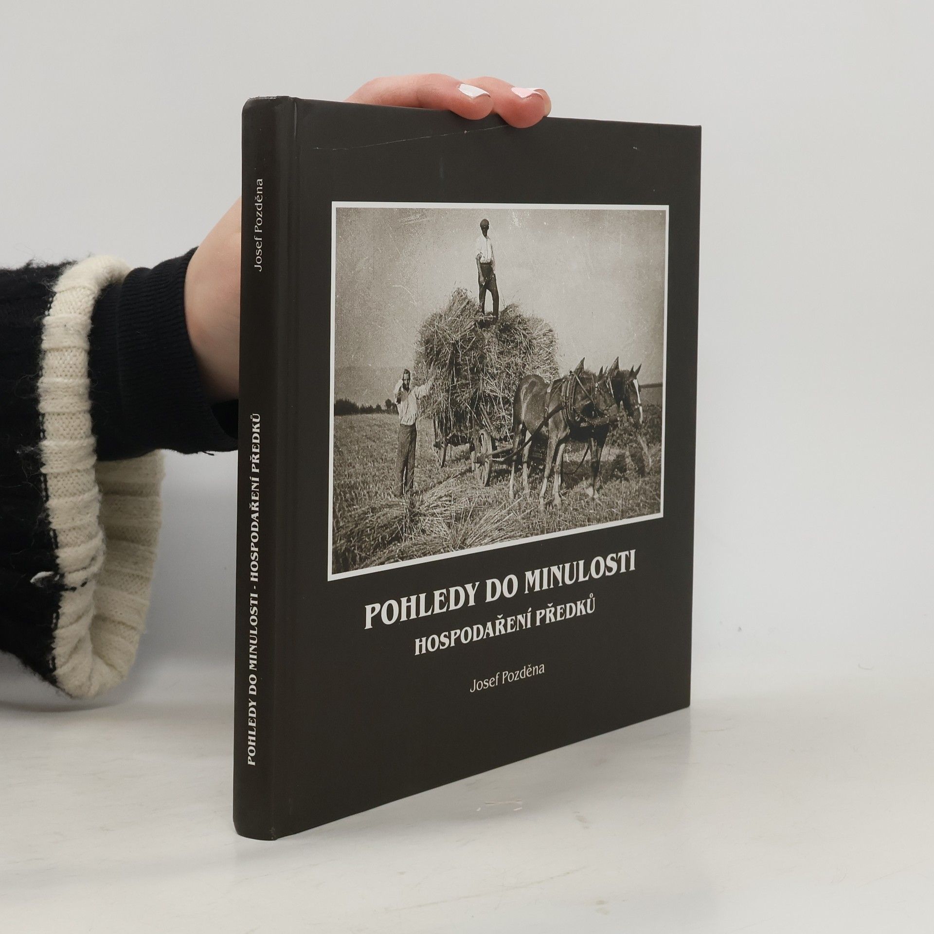 Josef Pozděna Pohledy do minulosti : hospodaření předků