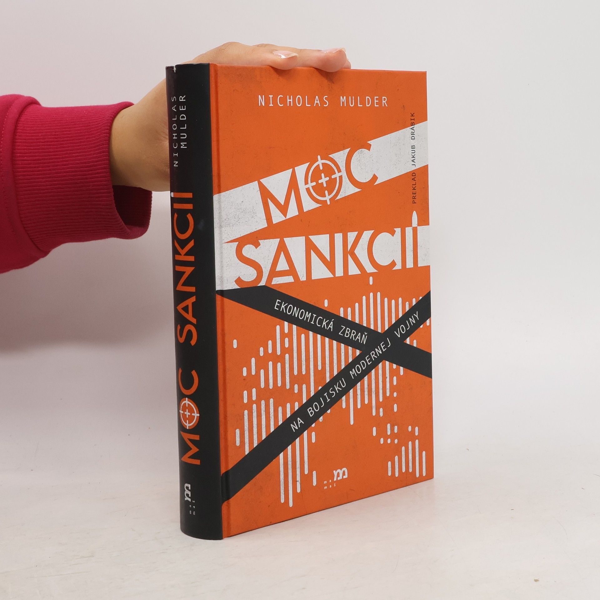 Nicholas Mulder Moc sankcií: Ekonomická zbraň na bojisku modernej vojny